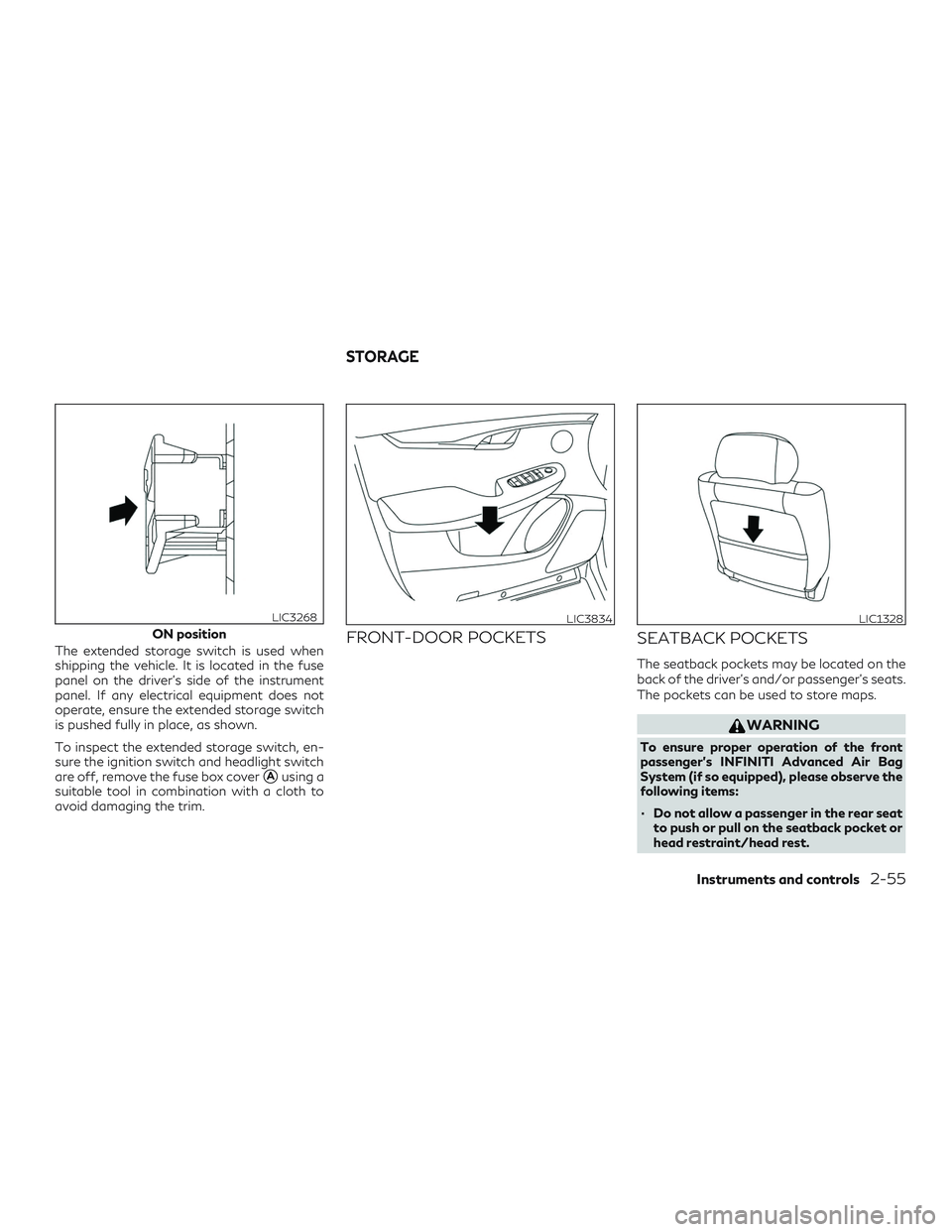 INFINITI QX50 2019  Owners Manual The extended storage switch is used when
shipping the vehicle. It is located in the fuse
panel on the driver’s side of the instrument
panel. If any electrical equipment does not
operate, ensure the 