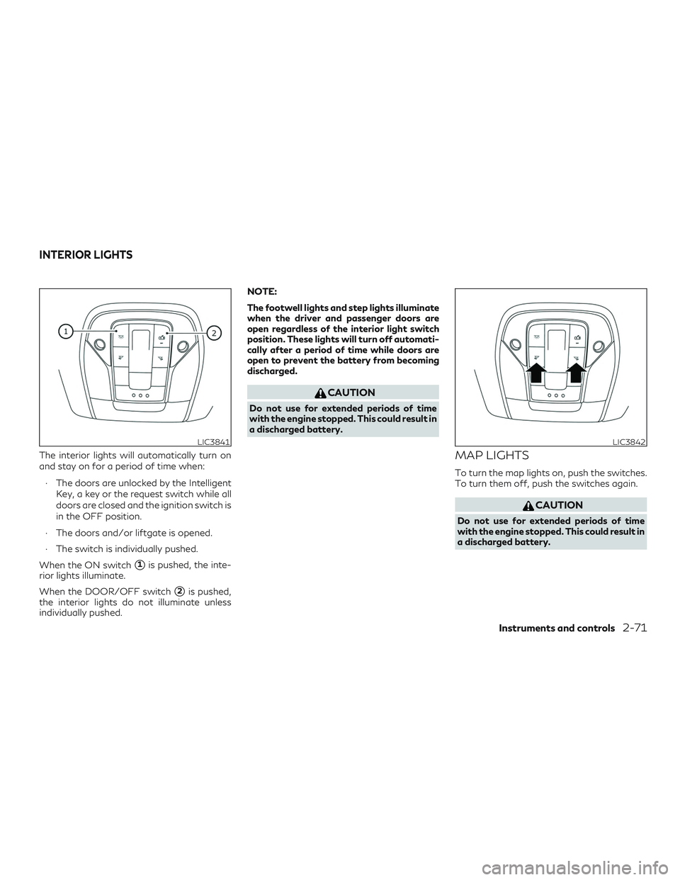 INFINITI QX50 2019 Owners Guide The interior lights will automatically turn on
and stay on for a period of time when:∙ The doors are unlocked by the Intelligent Key, a key or the request switch while all
doors are closed and the i INFINITI QX50 2019 Owners Guide The interior lights will automatically turn on
and stay on for a period of time when:∙ The doors are unlocked by the Intelligent Key, a key or the request switch while all
doors are closed and the i