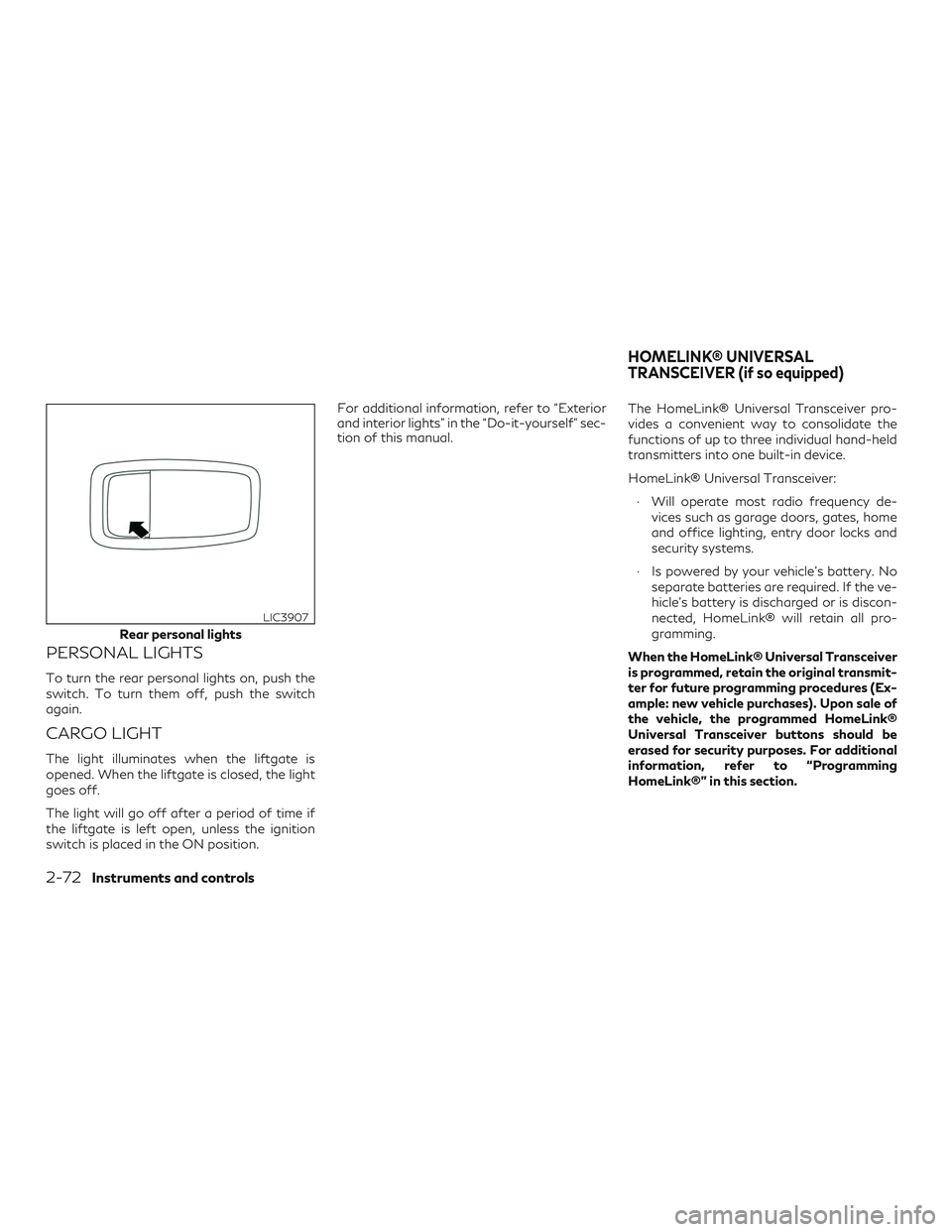 INFINITI QX50 2019  Owners Manual PERSONAL LIGHTS
To turn the rear personal lights on, push the
switch. To turn them off, push the switch
again.
CARGO LIGHT
The light illuminates when the liftgate is
opened. When the liftgate is close