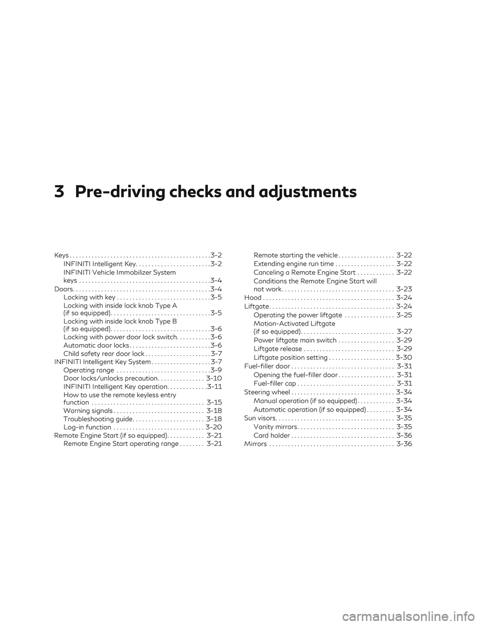 INFINITI QX50 2019 Owners Manual 3 Pre-driving checks and adjustments
Keys.............................................3-2
INFINITI Intelligent Key ........................3-2
INFINITI Vehicle Immobilizer System
keys ................ INFINITI QX50 2019 Owners Manual 3 Pre-driving checks and adjustments
Keys.............................................3-2
INFINITI Intelligent Key ........................3-2
INFINITI Vehicle Immobilizer System
keys ................