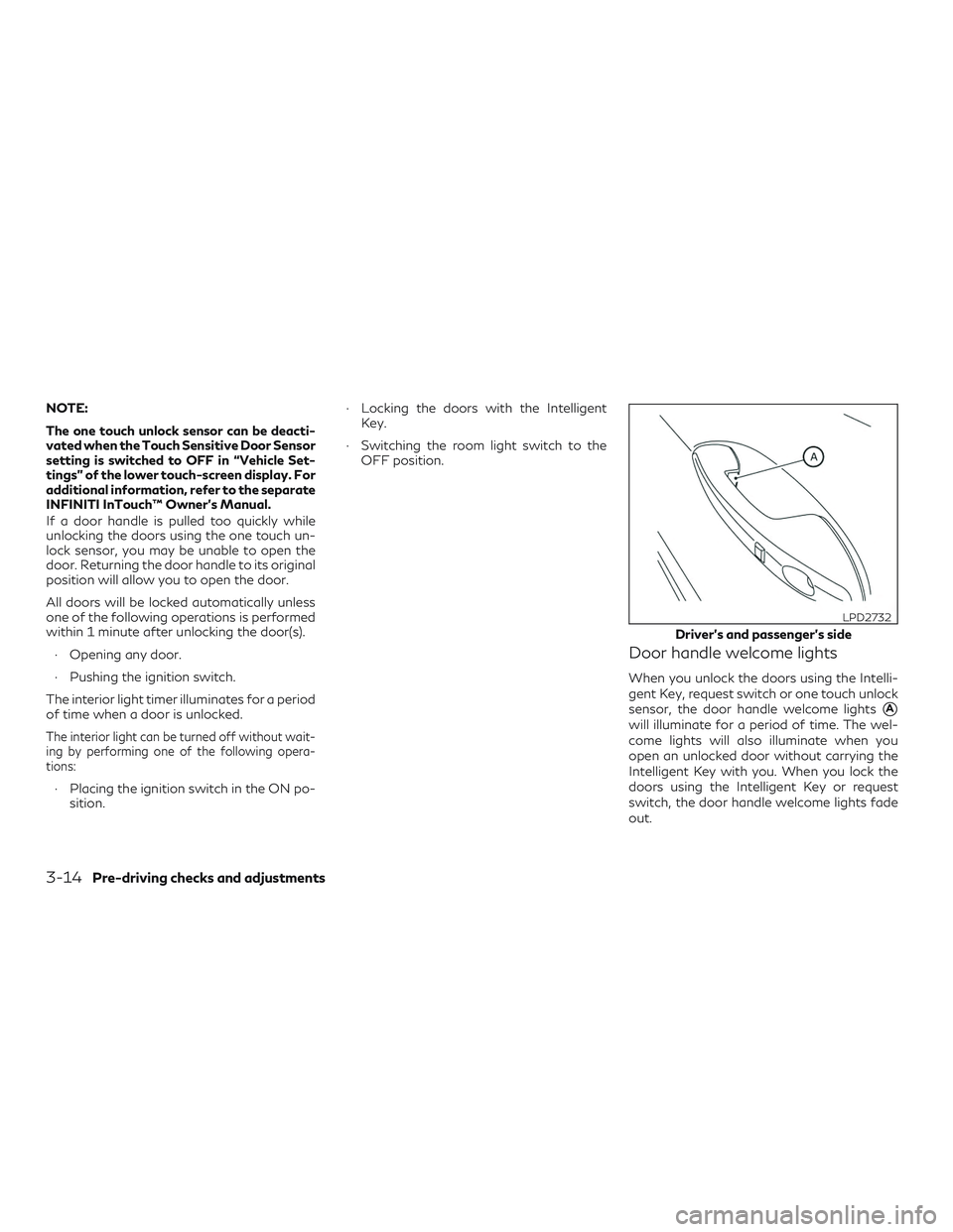 INFINITI QX50 2019 Owners Manual NOTE:
The one touch unlock sensor can be deacti-
vated when the Touch Sensitive Door Sensor
setting is switched to OFF in “Vehicle Set-
tings” of the lower touch-screen display. For
additional inf