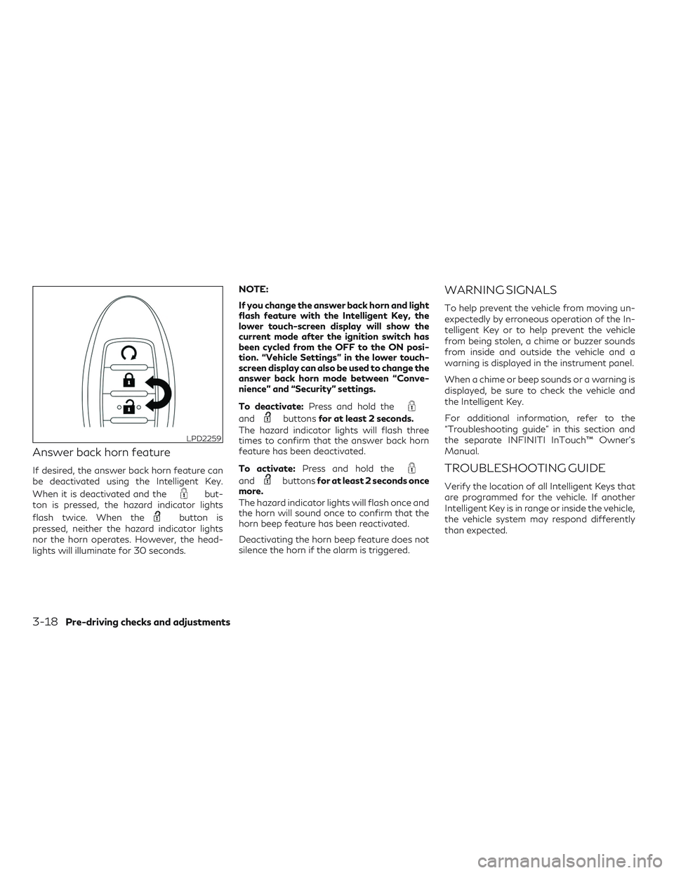 INFINITI QX50 2019 Owners Guide Answer back horn feature
If desired, the answer back horn feature can
be deactivated using the Intelligent Key.
When it is deactivated and the
but-
ton is pressed, the hazard indicator lights
flash tw INFINITI QX50 2019 Owners Guide Answer back horn feature
If desired, the answer back horn feature can
be deactivated using the Intelligent Key.
When it is deactivated and the
but-
ton is pressed, the hazard indicator lights
flash tw