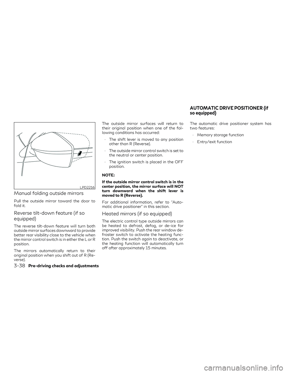 INFINITI QX50 2019 User Guide Manual folding outside mirrors
Pull the outside mirror toward the door to
fold it.
Reverse tilt-down feature (if so
equipped)
The reverse tilt-down feature will turn both
outside mirror surfaces downw