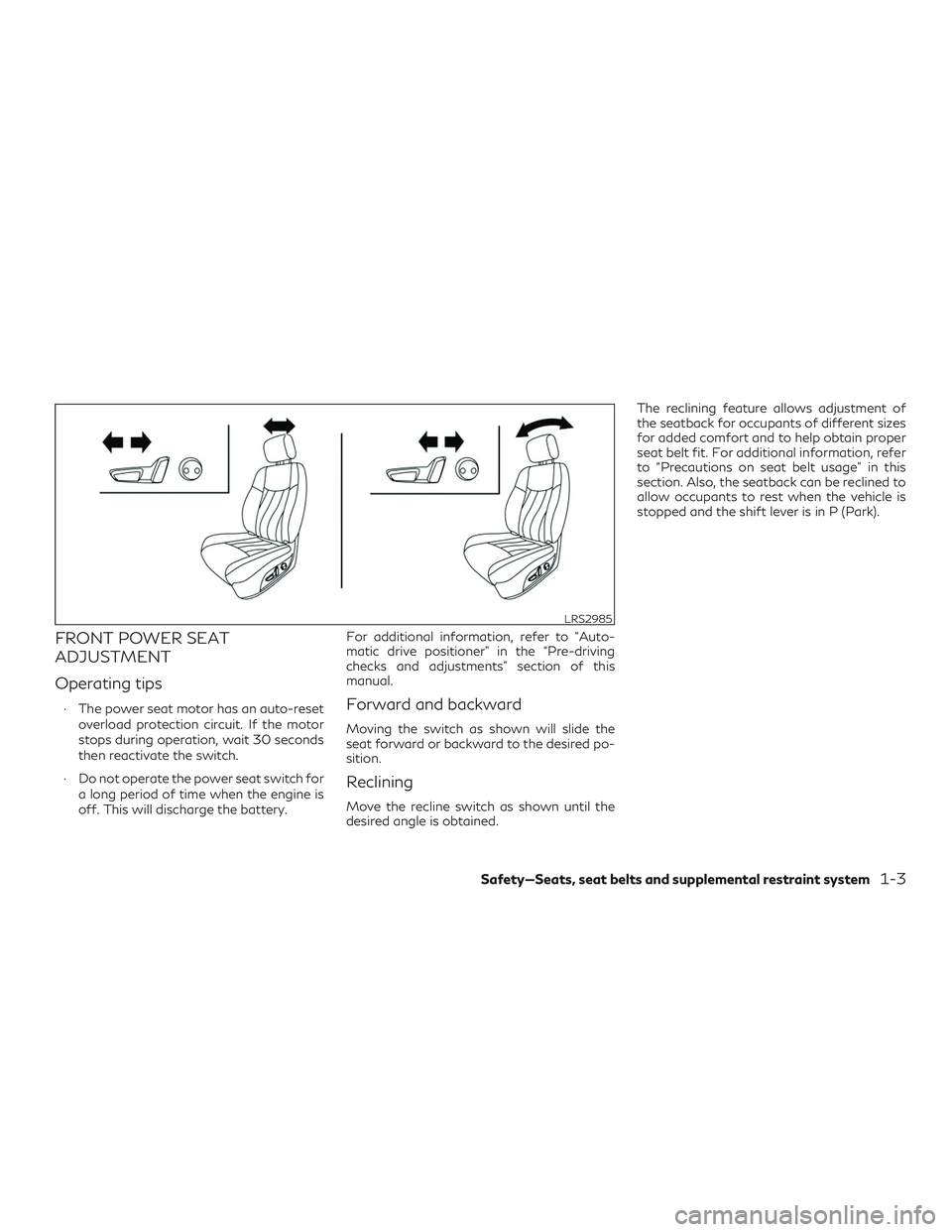 INFINITI QX50 2019 Owners Manual FRONT POWER SEAT
ADJUSTMENT
Operating tips
∙ The power seat motor has an auto-resetoverload protection circuit. If the motor
stops during operation, wait 30 seconds
then reactivate the switch.
∙ D INFINITI QX50 2019 Owners Manual FRONT POWER SEAT
ADJUSTMENT
Operating tips
∙ The power seat motor has an auto-resetoverload protection circuit. If the motor
stops during operation, wait 30 seconds
then reactivate the switch.
∙ D
