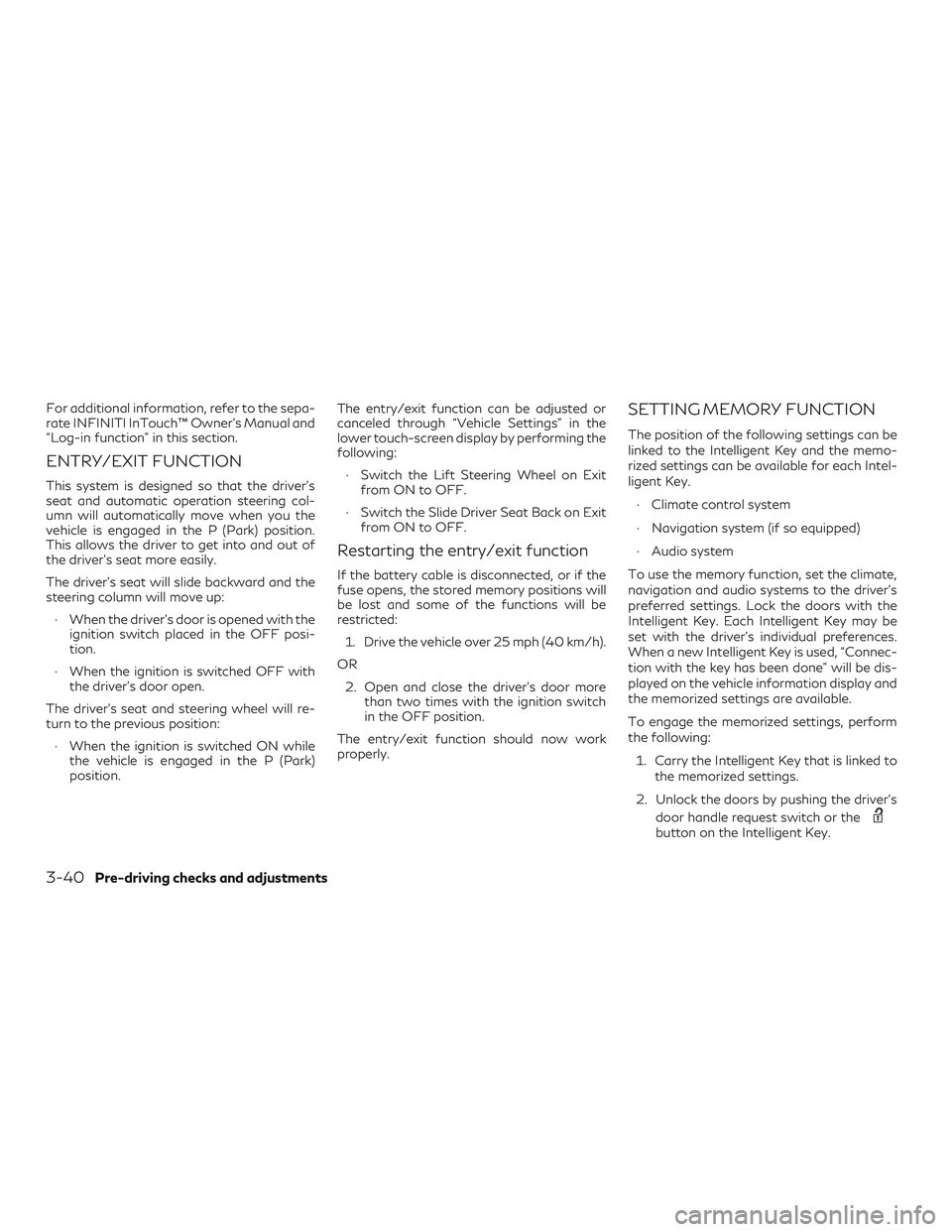 INFINITI QX50 2019 Service Manual For additional information, refer to the sepa-
rate INFINITI InTouch™ Owner’s Manual and
“Log-in function” in this section.
ENTRY/EXIT FUNCTION
This system is designed so that the driver’s
s