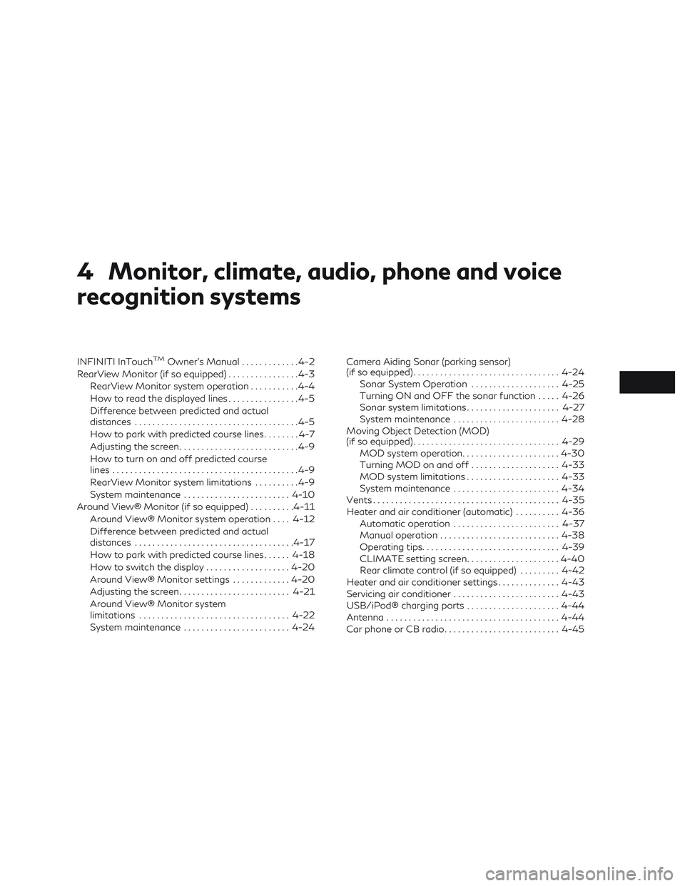 INFINITI QX50 2019  Owners Manual 4 Monitor, climate, audio, phone and voice
recognition systems
INFINITI InTouchTMOwner’s Manual.............4-2
RearView Monitor (if so equipped) ................4-3
RearView Monitor system operatio
