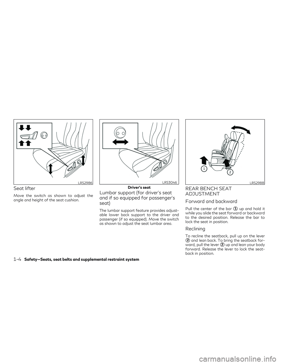 INFINITI QX50 2019 Owners Manual Seat lifter
Move the switch as shown to adjust the
angle and height of the seat cushion.Lumbar support (for driver’s seat
and if so equipped for passenger’s
seat)
The lumbar support feature provid