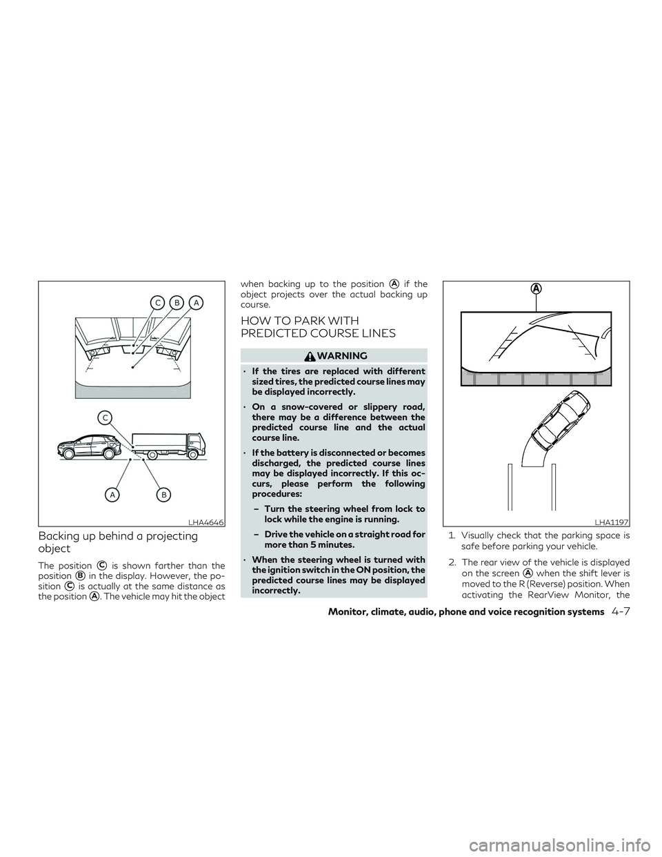 INFINITI QX50 2019 Service Manual Backing up behind a projecting
object
The positionCis shown farther than the
position
Bin the display. However, the po-
sition
Cis actually at the same distance as
the position
A. The vehicle may 