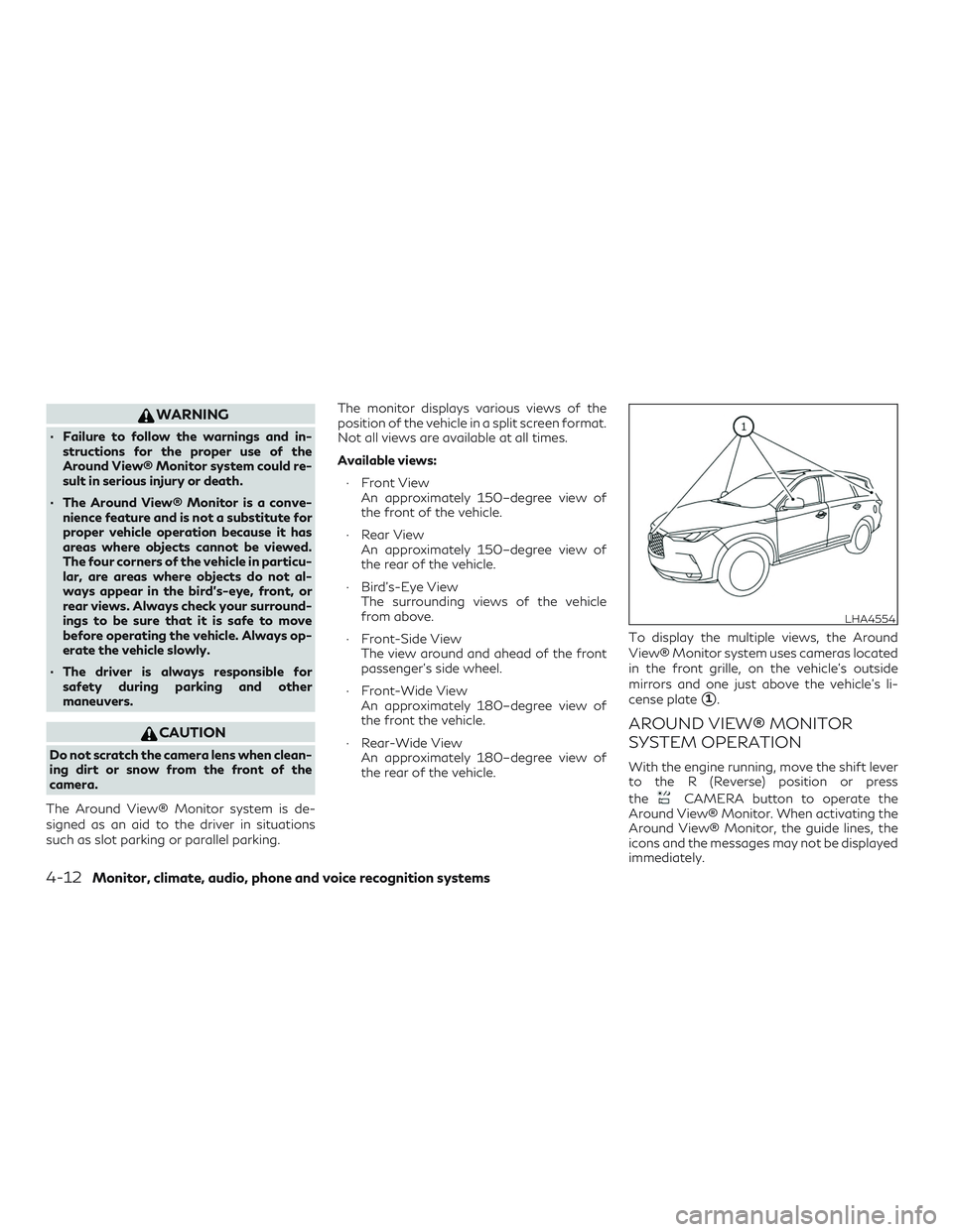 INFINITI QX50 2019 Workshop Manual WARNING
∙ Failure to follow the warnings and in-structions for the proper use of the
Around View® Monitor system could re-
sult in serious injury or death.
∙ The Around View® Monitor is a conve-