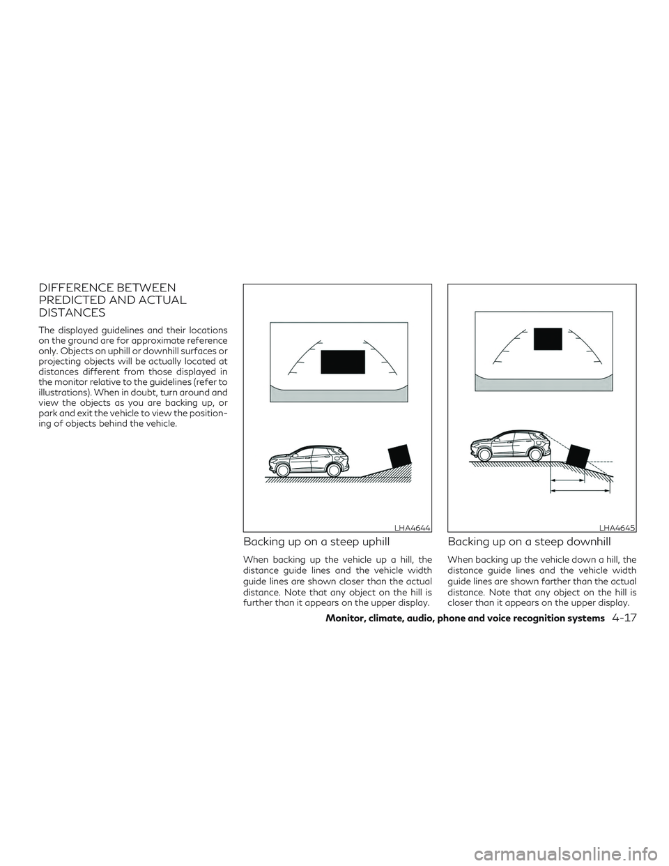 INFINITI QX50 2019  Owners Manual DIFFERENCE BETWEEN
PREDICTED AND ACTUAL
DISTANCES
The displayed guidelines and their locations
on the ground are for approximate reference
only. Objects on uphill or downhill surfaces or
projecting ob