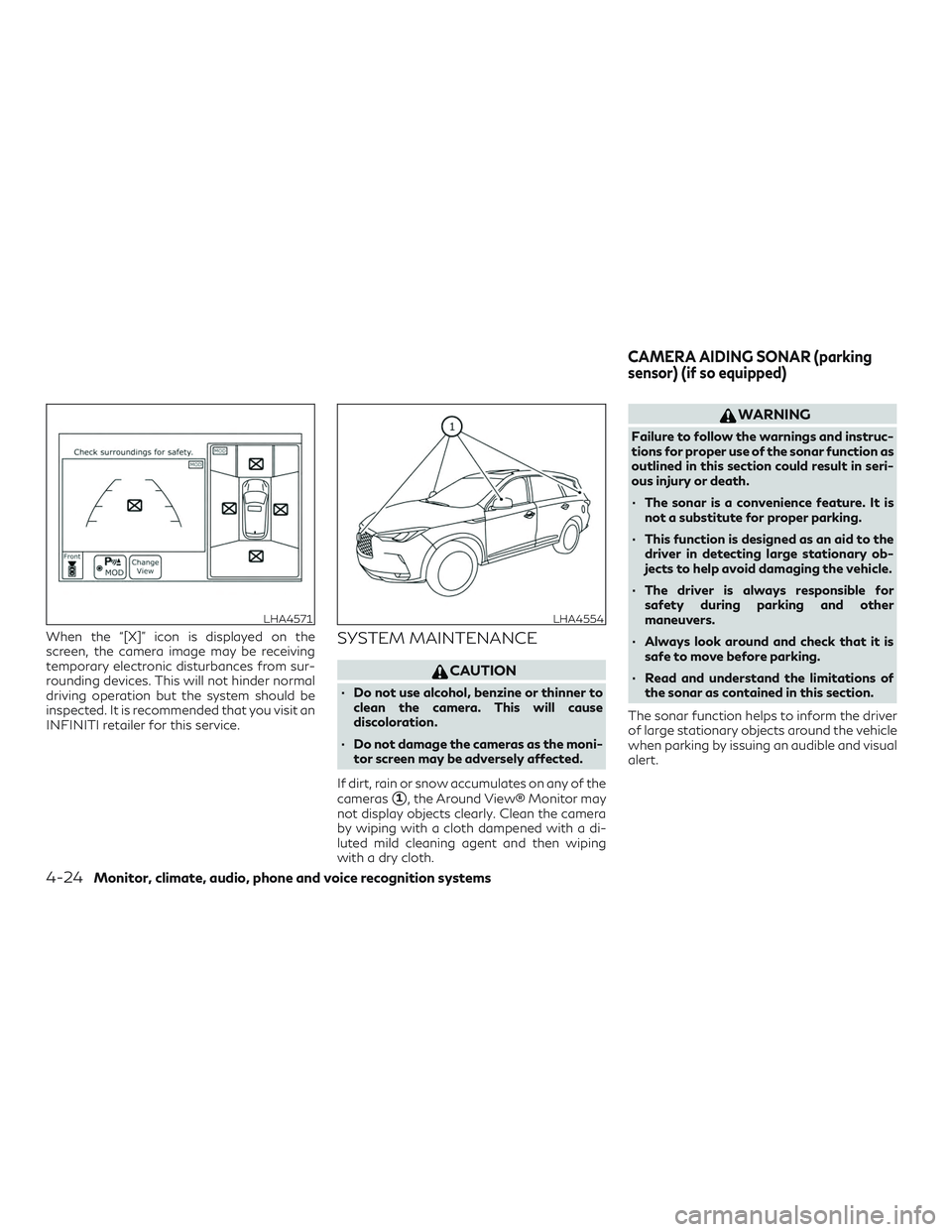 INFINITI QX50 2019 Owners Manual When the “[X]” icon is displayed on the
screen, the camera image may be receiving
temporary electronic disturbances from sur-
rounding devices. This will not hinder normal
driving operation but th
