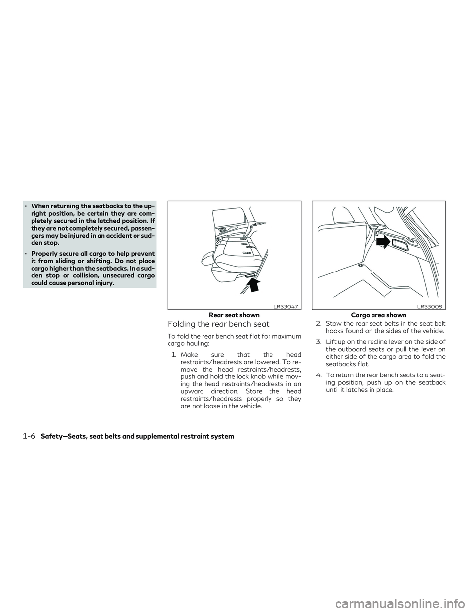 INFINITI QX50 2019  Owners Manual ∙ When returning the seatbacks to the up-right position, be certain they are com-
pletely secured in the latched position. If
they are not completely secured, passen-
gers may be injured in an accid