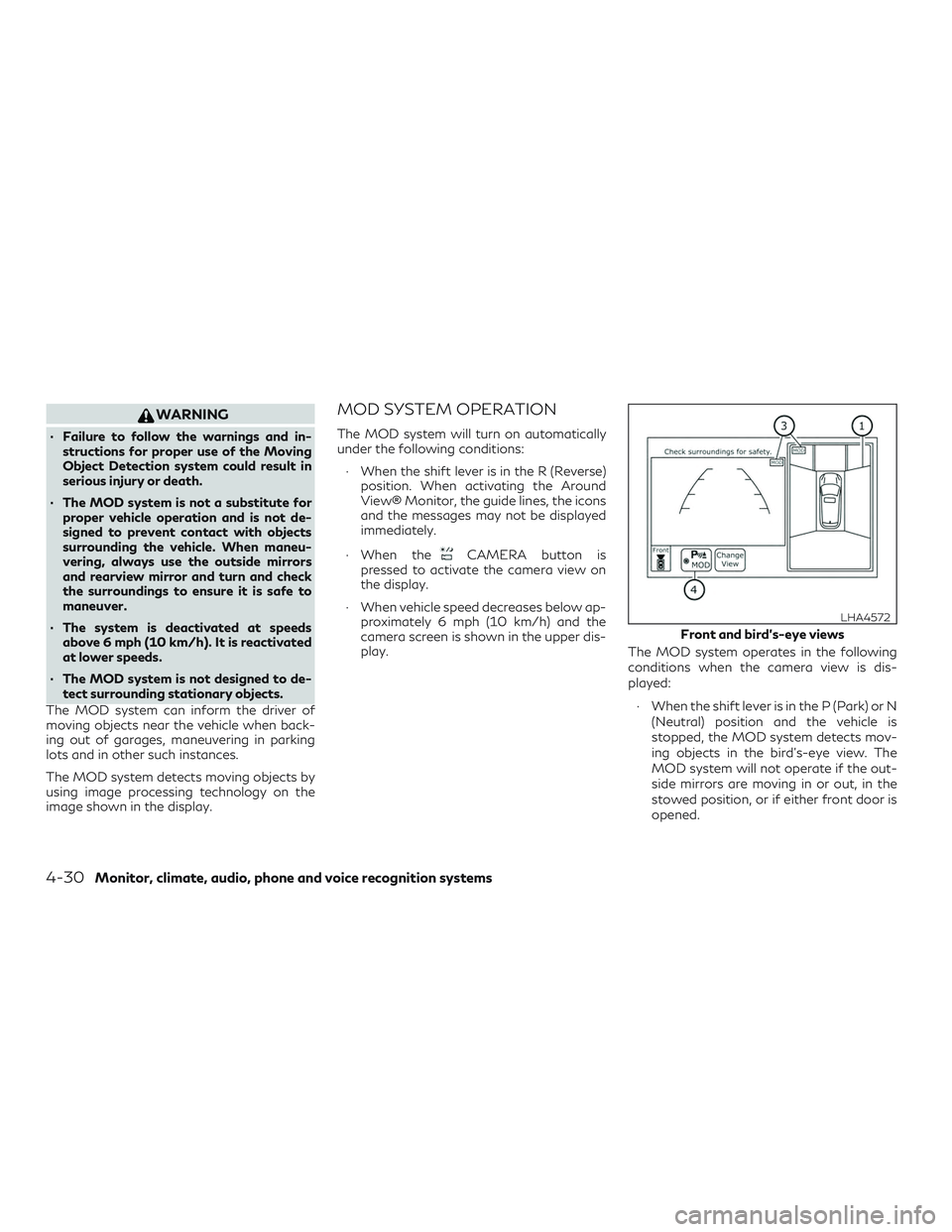 INFINITI QX50 2019 User Guide WARNING
∙ Failure to follow the warnings and in-structions for proper use of the Moving
Object Detection system could result in
serious injury or death.
∙ The MOD system is not a substitute for pr