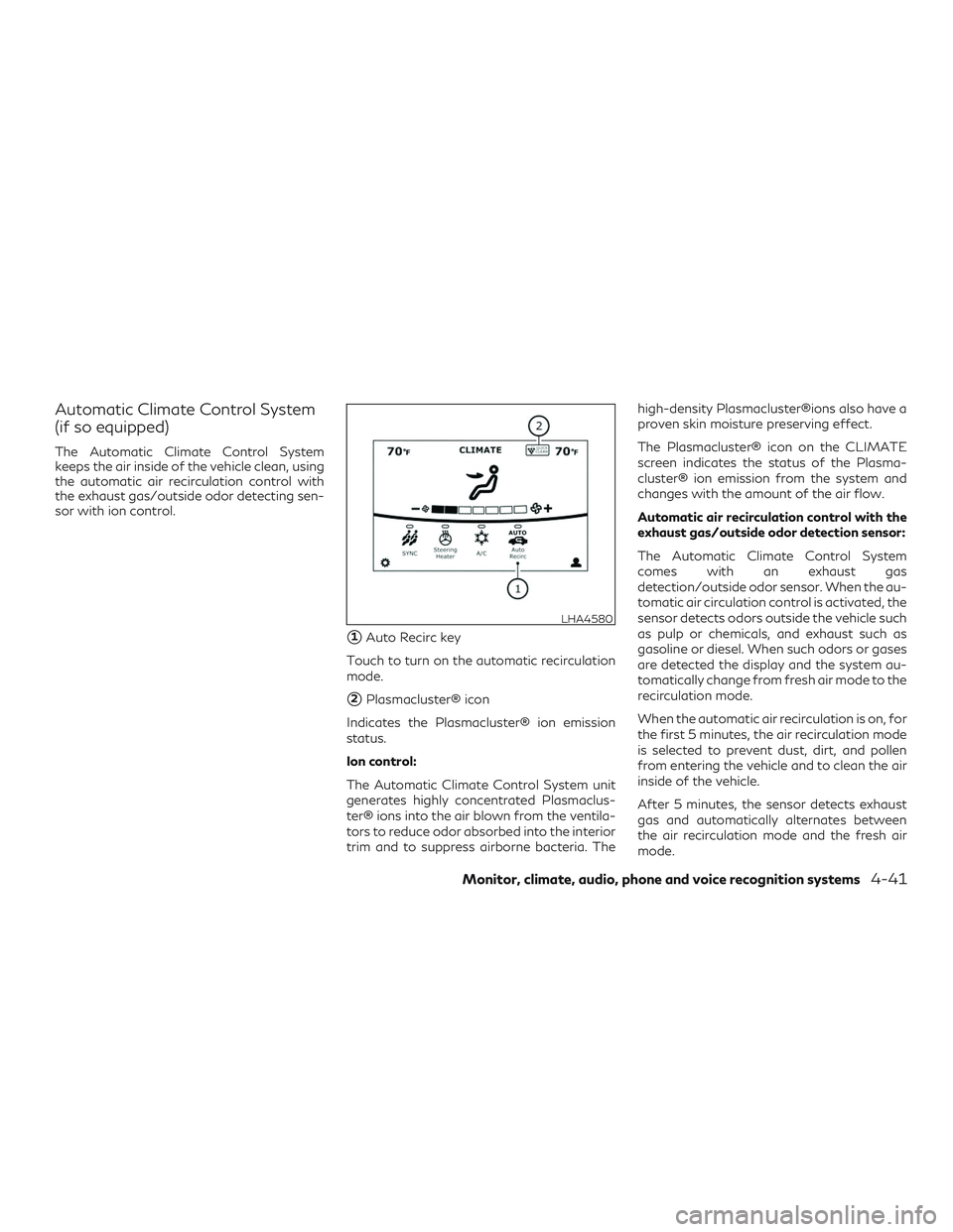 INFINITI QX50 2019 Owners Guide Automatic Climate Control System
(if so equipped)
The Automatic Climate Control System
keeps the air inside of the vehicle clean, using
the automatic air recirculation control with
the exhaust gas/out INFINITI QX50 2019 Owners Guide Automatic Climate Control System
(if so equipped)
The Automatic Climate Control System
keeps the air inside of the vehicle clean, using
the automatic air recirculation control with
the exhaust gas/out