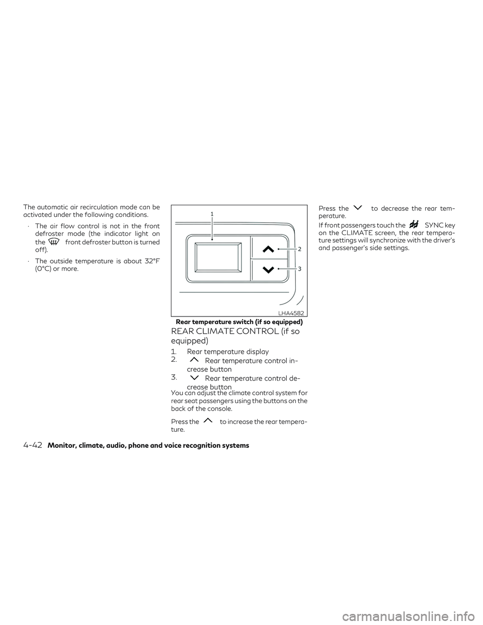INFINITI QX50 2019 Owners Guide The automatic air recirculation mode can be
activated under the following conditions.∙ The air flow control is not in the front defroster mode (the indicator light on
the
front defroster button is t INFINITI QX50 2019 Owners Guide The automatic air recirculation mode can be
activated under the following conditions.∙ The air flow control is not in the front defroster mode (the indicator light on
the
front defroster button is t