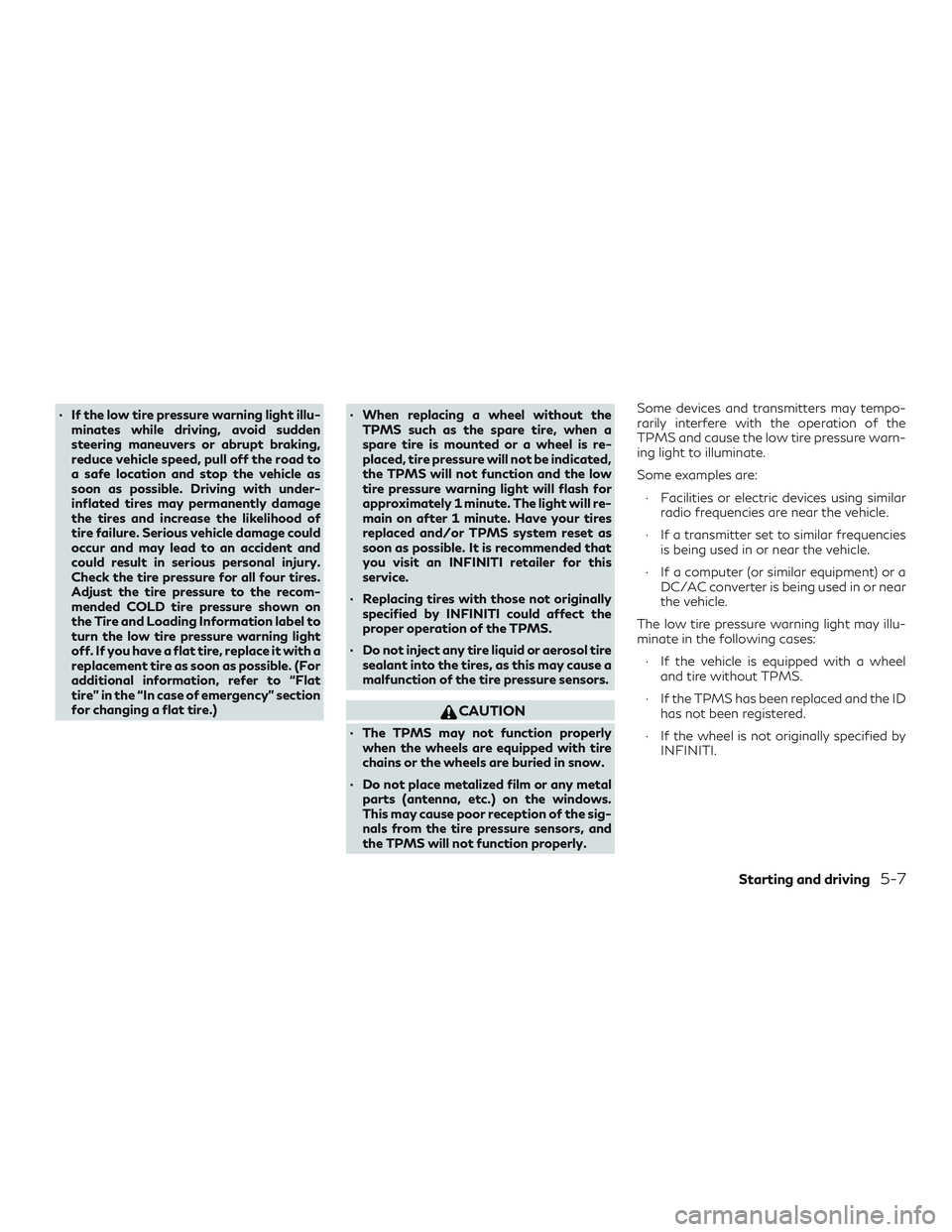 INFINITI QX50 2019 Owners Guide ∙ If the low tire pressure warning light illu-minates while driving, avoid sudden
steering maneuvers or abrupt braking,
reduce vehicle speed, pull off the road to
a safe location and stop the vehicl INFINITI QX50 2019 Owners Guide ∙ If the low tire pressure warning light illu-minates while driving, avoid sudden
steering maneuvers or abrupt braking,
reduce vehicle speed, pull off the road to
a safe location and stop the vehicl