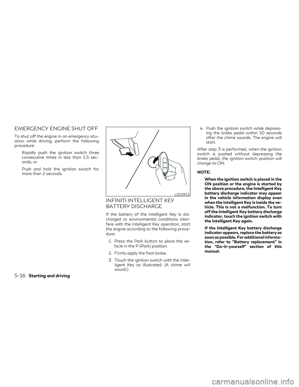INFINITI QX50 2019 Manual Online EMERGENCY ENGINE SHUT OFF
To shut off the engine in an emergency situ-
ation while driving, perform the following
procedure:∙ Rapidly push the ignition switch three consecutive times in less than 1. INFINITI QX50 2019 Manual Online EMERGENCY ENGINE SHUT OFF
To shut off the engine in an emergency situ-
ation while driving, perform the following
procedure:∙ Rapidly push the ignition switch three consecutive times in less than 1.