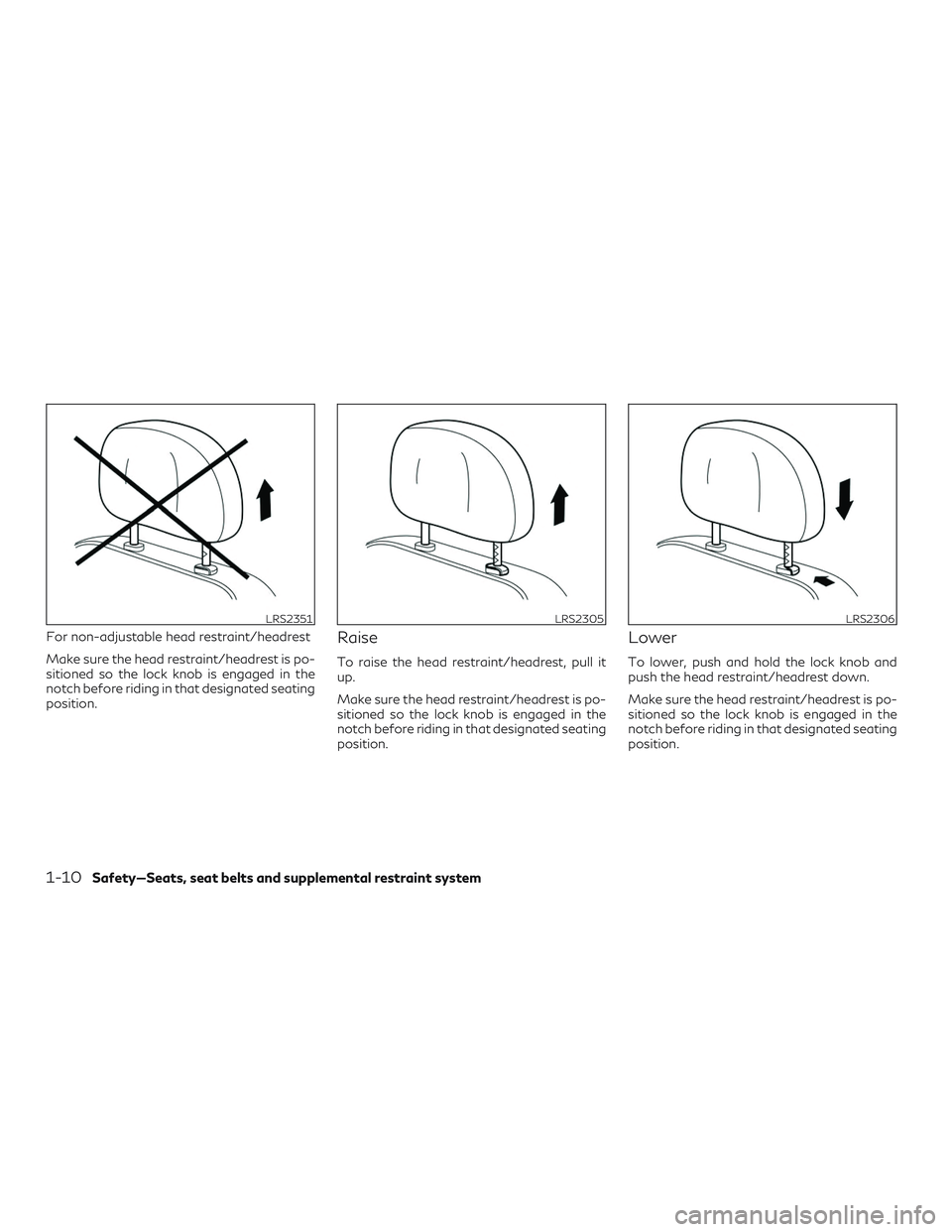 INFINITI QX50 2019 Owners Manual For non-adjustable head restraint/headrest
Make sure the head restraint/headrest is po-
sitioned so the lock knob is engaged in the
notch before riding in that designated seating
position.Raise
To rai INFINITI QX50 2019 Owners Manual For non-adjustable head restraint/headrest
Make sure the head restraint/headrest is po-
sitioned so the lock knob is engaged in the
notch before riding in that designated seating
position.Raise
To rai