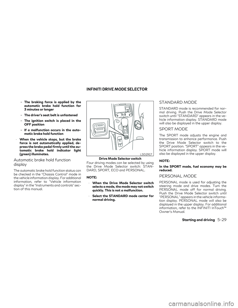INFINITI QX50 2019 Owners Guide –The braking force is applied by the
automatic brake hold function for
3 minutes or longer
– The driver’s seat belt is unfastened
– The ignition switch is placed in the
OFF position
– If a m INFINITI QX50 2019 Owners Guide –The braking force is applied by the
automatic brake hold function for
3 minutes or longer
– The driver’s seat belt is unfastened
– The ignition switch is placed in the
OFF position
– If a m