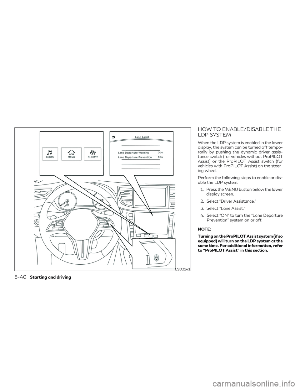 INFINITI QX50 2019  Owners Manual HOW TO ENABLE/DISABLE THE
LDP SYSTEM
When the LDP system is enabled in the lower
display, the system can be turned off tempo-
rarily by pushing the dynamic driver assis-
tance switch (for vehicles wit