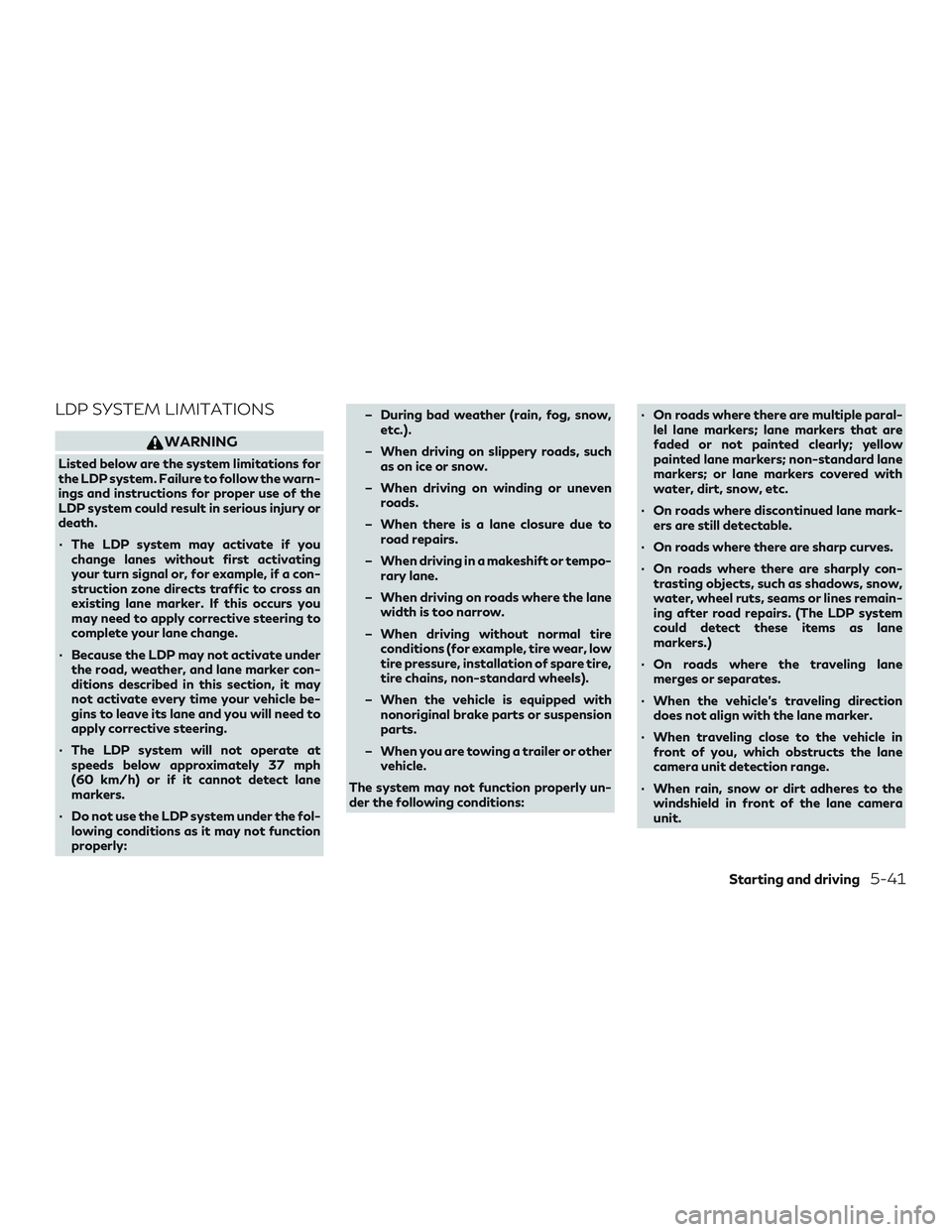 INFINITI QX50 2019 Owners Manual LDP SYSTEM LIMITATIONS
WARNING
Listed below are the system limitations for
the LDP system. Failure to follow the warn-
ings and instructions for proper use of the
LDP system could result in serious in