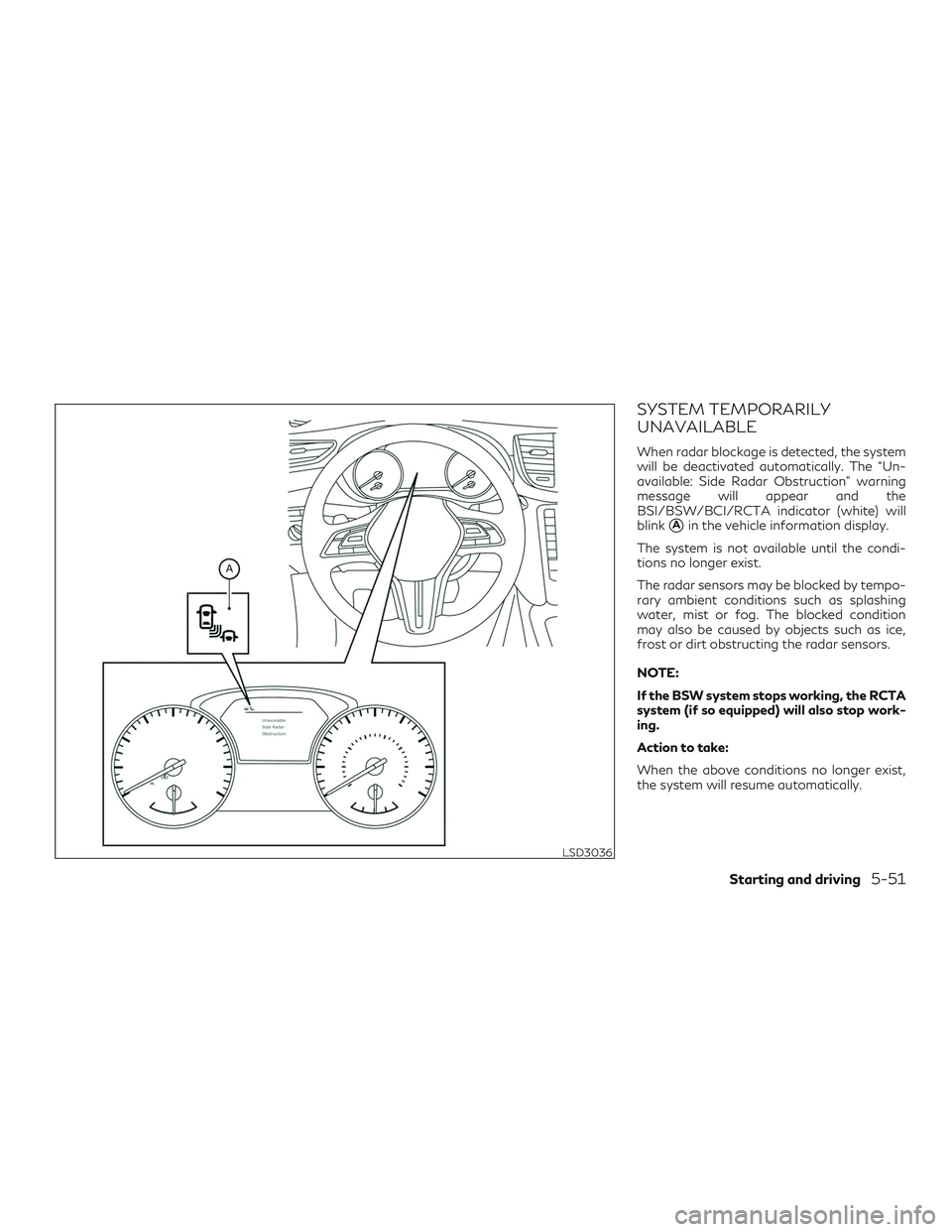 INFINITI QX50 2019 Owners Guide SYSTEM TEMPORARILY
UNAVAILABLE
When radar blockage is detected, the system
will be deactivated automatically. The “Un-
available: Side Radar Obstruction” warning
message will appear and the
BSI/BS INFINITI QX50 2019 Owners Guide SYSTEM TEMPORARILY
UNAVAILABLE
When radar blockage is detected, the system
will be deactivated automatically. The “Un-
available: Side Radar Obstruction” warning
message will appear and the
BSI/BS