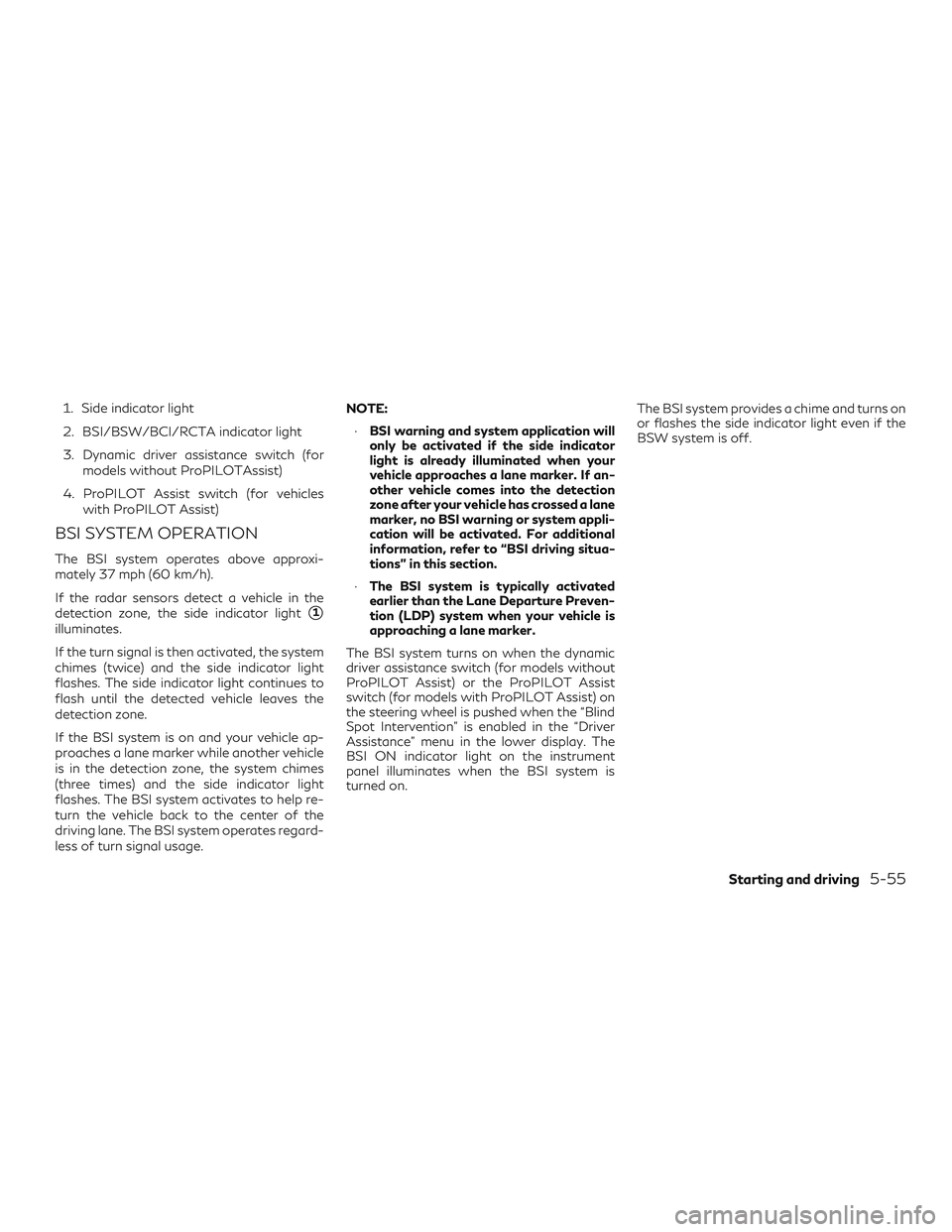 INFINITI QX50 2019 Service Manual 1. Side indicator light
2. BSI/BSW/BCI/RCTA indicator light
3. Dynamic driver assistance switch (formodels without ProPILOTAssist)
4. ProPILOT Assist switch (for vehicles with ProPILOT Assist)
BSI SYS INFINITI QX50 2019 Service Manual 1. Side indicator light
2. BSI/BSW/BCI/RCTA indicator light
3. Dynamic driver assistance switch (formodels without ProPILOTAssist)
4. ProPILOT Assist switch (for vehicles with ProPILOT Assist)
BSI SYS