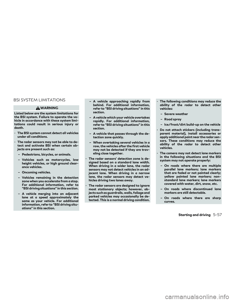 INFINITI QX50 2019 Service Manual BSI SYSTEM LIMITATIONS
WARNING
Listed below are the system limitations for
the BSI system. Failure to operate the ve-
hicle in accordance with these system limi-
tations could result in serious injury INFINITI QX50 2019 Service Manual BSI SYSTEM LIMITATIONS
WARNING
Listed below are the system limitations for
the BSI system. Failure to operate the ve-
hicle in accordance with these system limi-
tations could result in serious injury