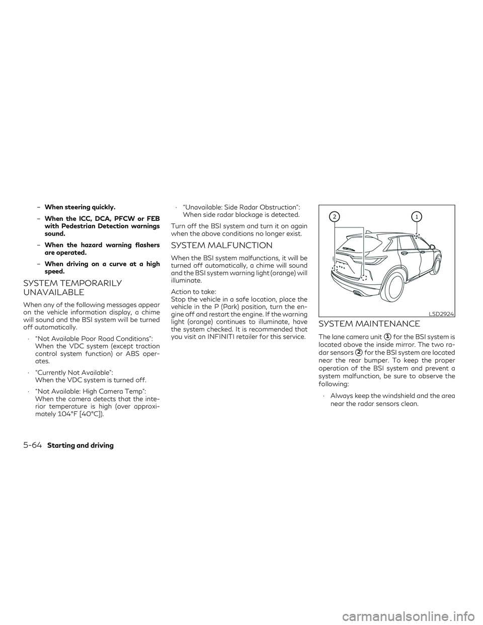 INFINITI QX50 2019 Service Manual –When steering quickly.
– When the ICC, DCA, PFCW or FEB
with Pedestrian Detection warnings
sound.
– When the hazard warning flashers
are operated.
– When driving on a curve at a high
speed.
S INFINITI QX50 2019 Service Manual –When steering quickly.
– When the ICC, DCA, PFCW or FEB
with Pedestrian Detection warnings
sound.
– When the hazard warning flashers
are operated.
– When driving on a curve at a high
speed.
S