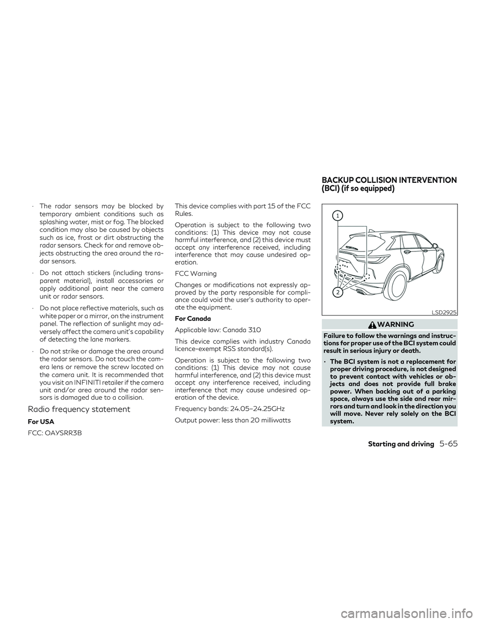INFINITI QX50 2019 Service Manual ∙ The radar sensors may be blocked bytemporary ambient conditions such as
splashing water, mist or fog. The blocked
condition may also be caused by objects
such as ice, frost or dirt obstructing the INFINITI QX50 2019 Service Manual ∙ The radar sensors may be blocked bytemporary ambient conditions such as
splashing water, mist or fog. The blocked
condition may also be caused by objects
such as ice, frost or dirt obstructing the