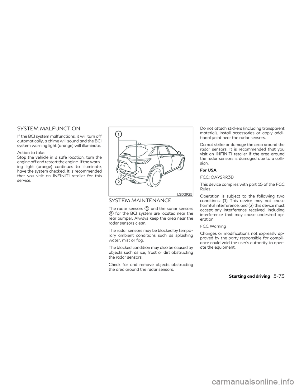 INFINITI QX50 2019 Service Manual SYSTEM MALFUNCTION
If the BCI system malfunctions, it will turn off
automatically, a chime will sound and the BCI
system warning light (orange) will illuminate.
Action to take:
Stop the vehicle in a s INFINITI QX50 2019 Service Manual SYSTEM MALFUNCTION
If the BCI system malfunctions, it will turn off
automatically, a chime will sound and the BCI
system warning light (orange) will illuminate.
Action to take:
Stop the vehicle in a s