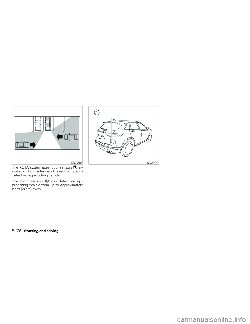 INFINITI QX50 2019 Workshop Manual The RCTA system uses radar sensors1in-
stalled on both sides near the rear bumper to
detect an approaching vehicle.
The radar sensors
1can detect an ap-
proaching vehicle from up to approximately
66