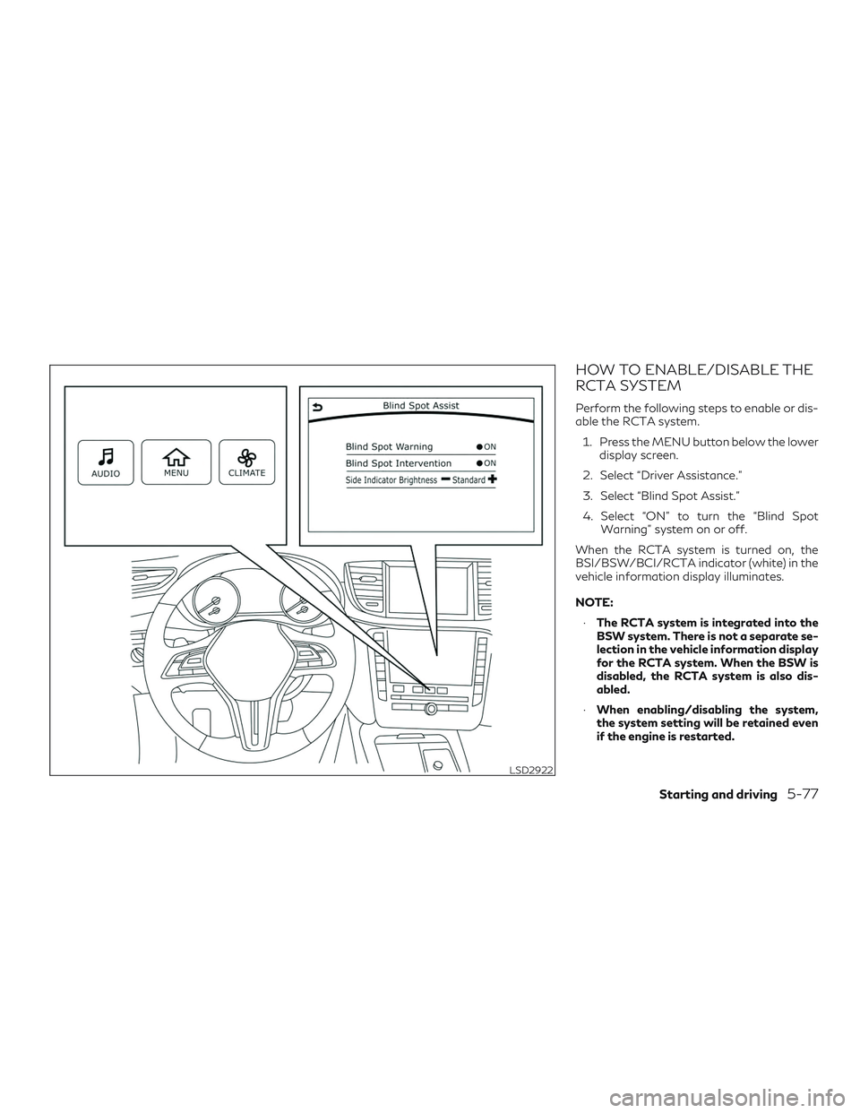 INFINITI QX50 2019  Owners Manual HOW TO ENABLE/DISABLE THE
RCTA SYSTEM
Perform the following steps to enable or dis-
able the RCTA system.1. Press the MENU button below the lower display screen.
2. Select “Driver Assistance.”
3. 