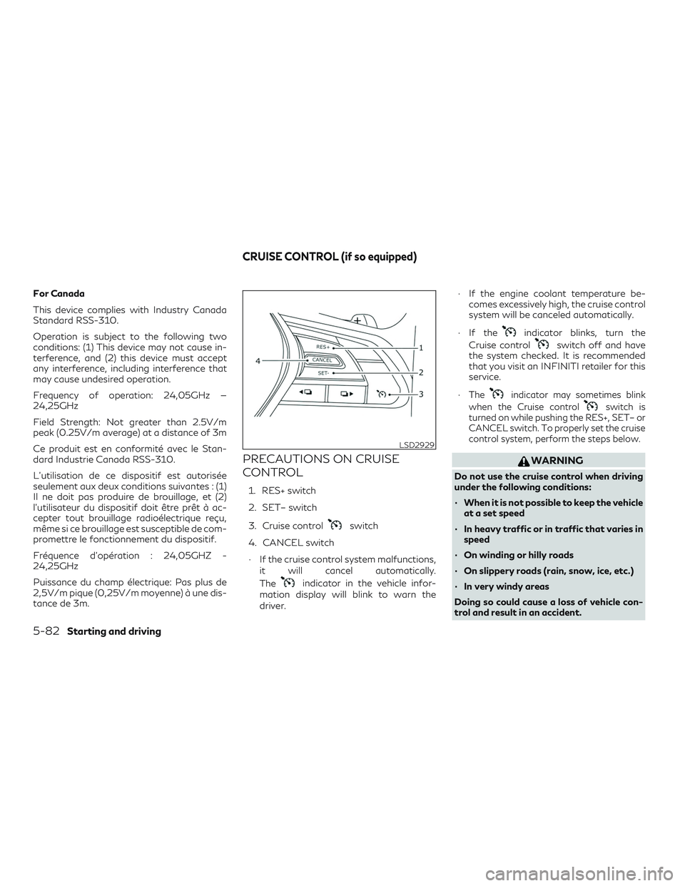 INFINITI QX50 2019 Owners Manual For Canada
This device complies with Industry Canada
Standard RSS-310.
Operation is subject to the following two
conditions: (1) This device may not cause in-
terference, and (2) this device must acce INFINITI QX50 2019 Owners Manual For Canada
This device complies with Industry Canada
Standard RSS-310.
Operation is subject to the following two
conditions: (1) This device may not cause in-
terference, and (2) this device must acce