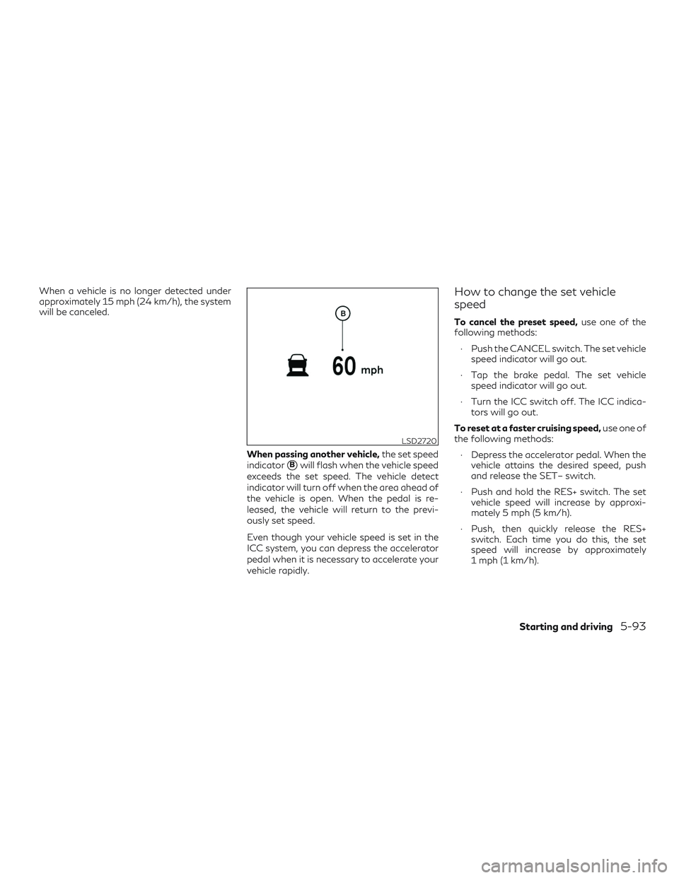 INFINITI QX50 2019  Owners Manual When a vehicle is no longer detected under
approximately 15 mph (24 km/h), the system
will be canceled.When passing another vehicle,the set speed
indicator
Bwill flash when the vehicle speed
exceeds 