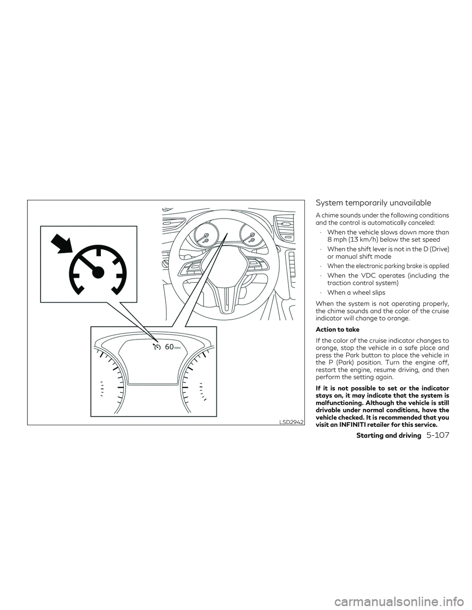 INFINITI QX50 2019 User Guide System temporarily unavailable
A chime sounds under the following conditions
and the control is automatically canceled:
∙ When the vehicle slows down more than8 mph (13 km/h) below the set speed
∙ INFINITI QX50 2019 User Guide System temporarily unavailable
A chime sounds under the following conditions
and the control is automatically canceled:
∙ When the vehicle slows down more than8 mph (13 km/h) below the set speed
∙