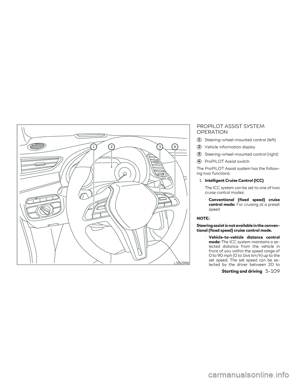 INFINITI QX50 2019  Owners Manual PROPILOT ASSIST SYSTEM
OPERATION
1Steering-wheel-mounted control (left)
2Vehicle information display
3Steering-wheel-mounted control (right)
4ProPILOT Assist switch
The ProPILOT Assist system has 