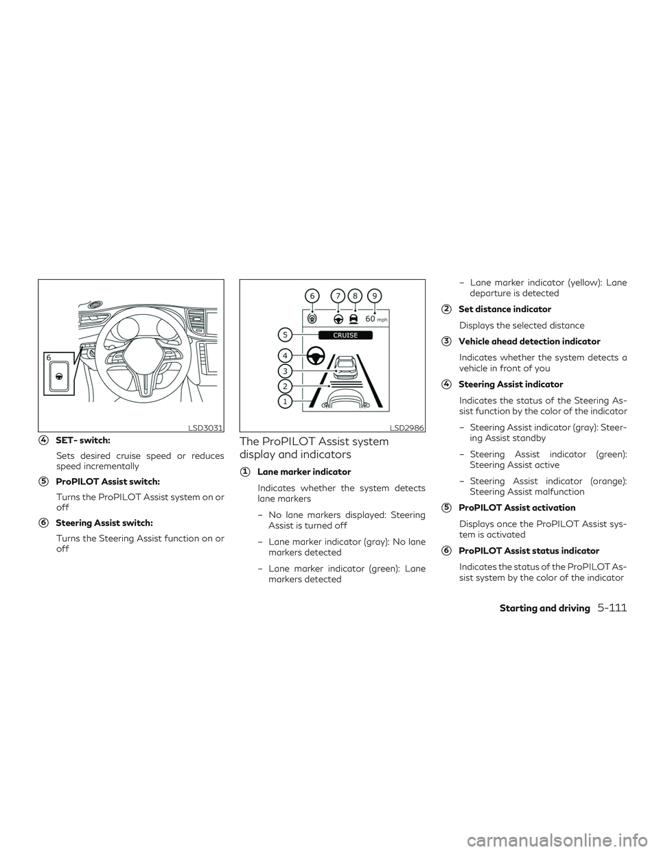 INFINITI QX50 2019  Owners Manual 4SET- switch:Sets desired cruise speed or reduces
speed incrementally
5ProPILOT Assist switch: Turns the ProPILOT Assist system on or
off
6Steering Assist switch:Turns the Steering Assist function 