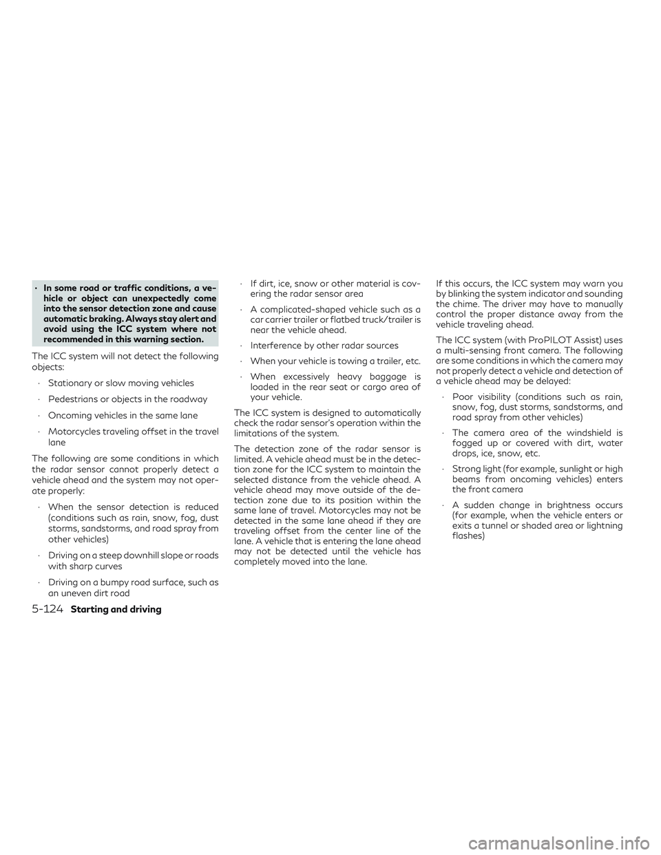 INFINITI QX50 2019 Owners Guide ∙ In some road or traffic conditions, a ve-hicle or object can unexpectedly come
into the sensor detection zone and cause
automatic braking. Always stay alert and
avoid using the ICC system where no INFINITI QX50 2019 Owners Guide ∙ In some road or traffic conditions, a ve-hicle or object can unexpectedly come
into the sensor detection zone and cause
automatic braking. Always stay alert and
avoid using the ICC system where no