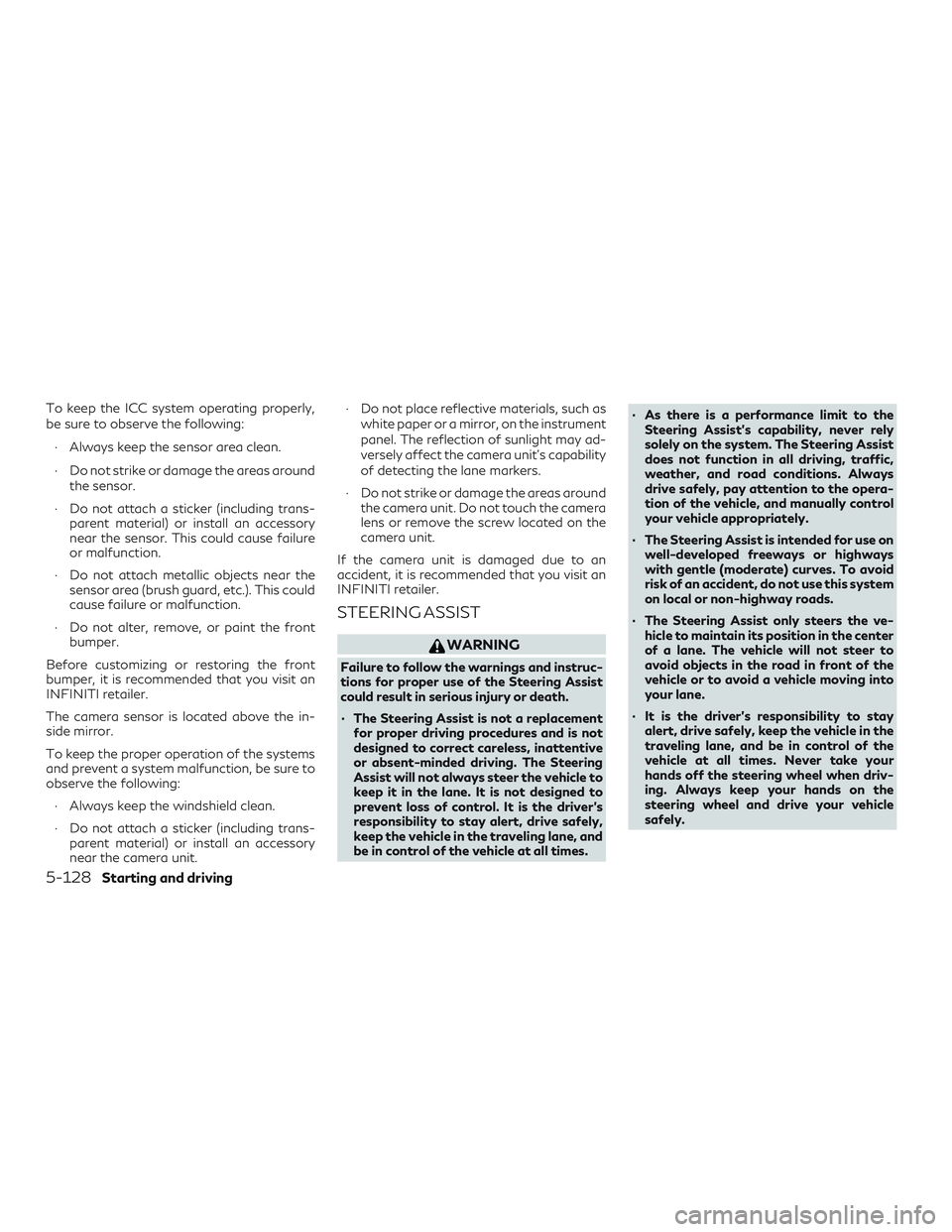 INFINITI QX50 2019 Repair Manual To keep the ICC system operating properly,
be sure to observe the following:∙ Always keep the sensor area clean.
∙ Do not strike or damage the areas around the sensor.
∙ Do not attach a sticker 
