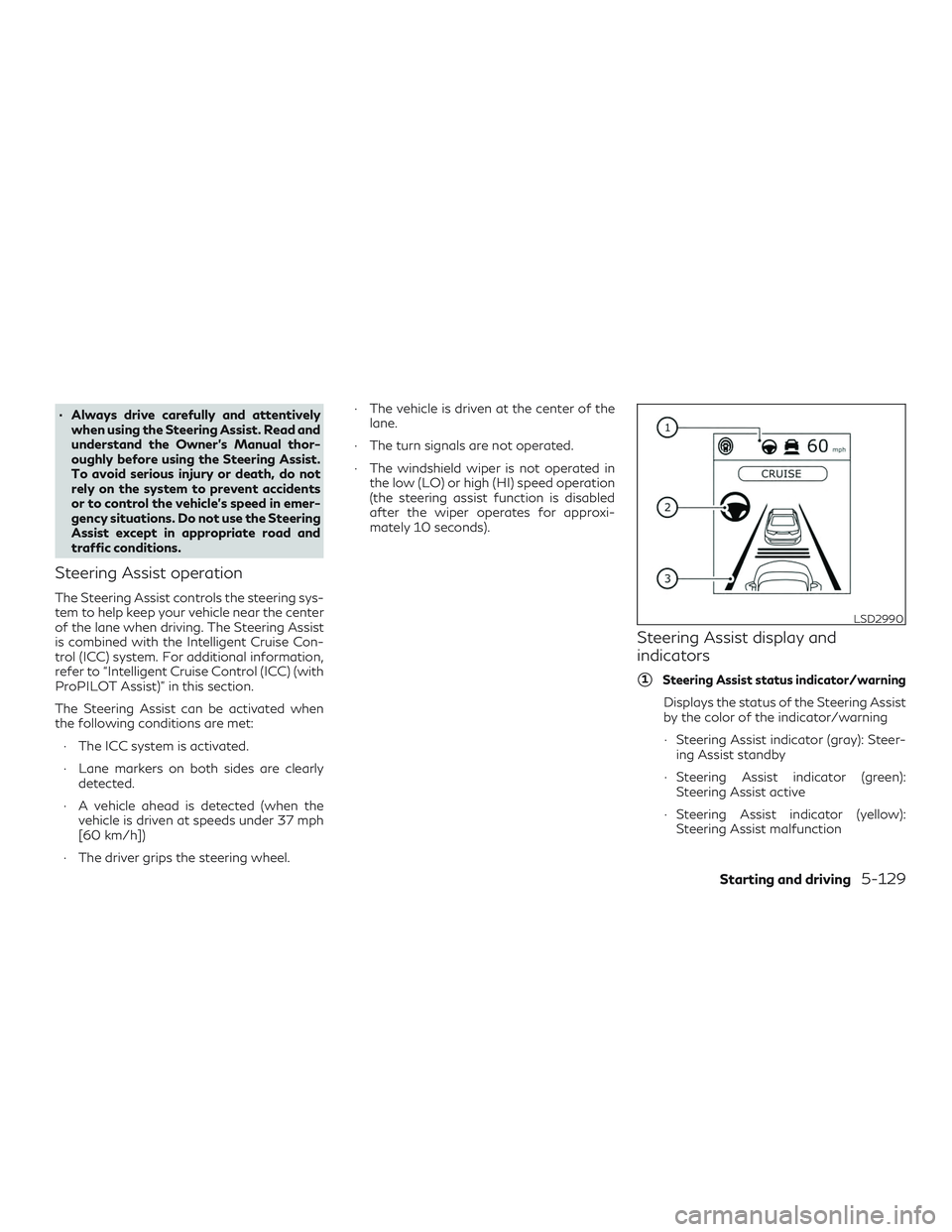 INFINITI QX50 2019  Owners Manual ∙ Always drive carefully and attentivelywhen using the Steering Assist. Read and
understand the Owner’s Manual thor-
oughly before using the Steering Assist.
To avoid serious injury or death, do n
