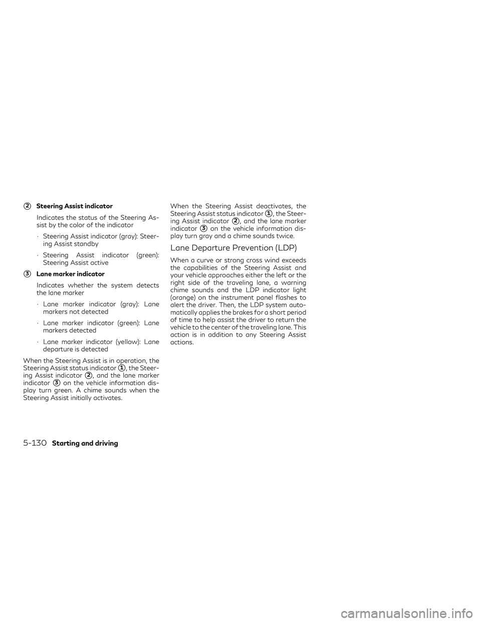 INFINITI QX50 2019  Owners Manual 2Steering Assist indicatorIndicates the status of the Steering As-
sist by the color of the indicator
∙ Steering Assist indicator (gray): Steer- ing Assist standby
∙ Steering Assist indicator (gr
