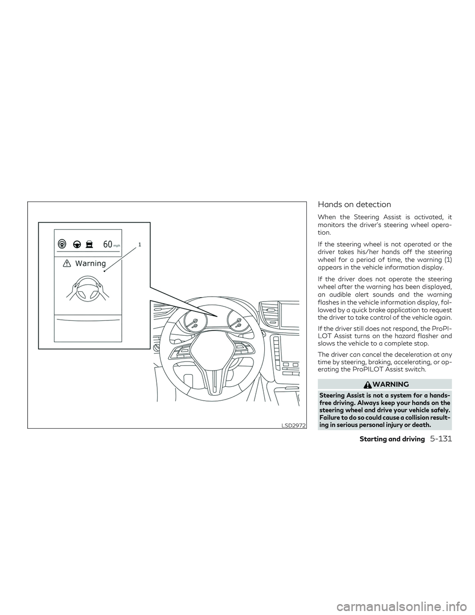 INFINITI QX50 2019 Repair Manual Hands on detection
When the Steering Assist is activated, it
monitors the driver’s steering wheel opera-
tion.
If the steering wheel is not operated or the
driver takes his/her hands off the steerin INFINITI QX50 2019 Repair Manual Hands on detection
When the Steering Assist is activated, it
monitors the driver’s steering wheel opera-
tion.
If the steering wheel is not operated or the
driver takes his/her hands off the steerin