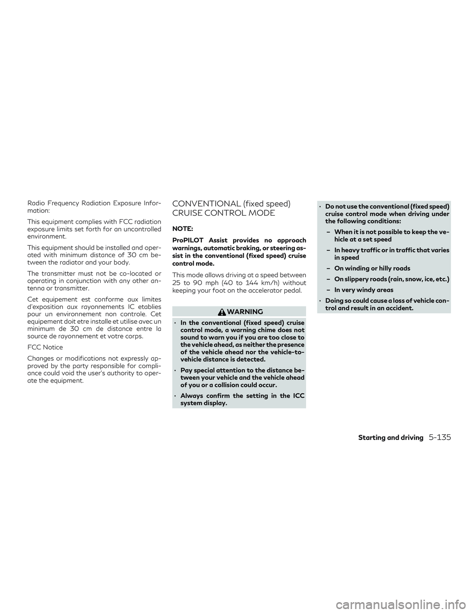 INFINITI QX50 2019  Owners Manual Radio Frequency Radiation Exposure Infor-
mation:
This equipment complies with FCC radiation
exposure limits set forth for an uncontrolled
environment.
This equipment should be installed and oper-
ate