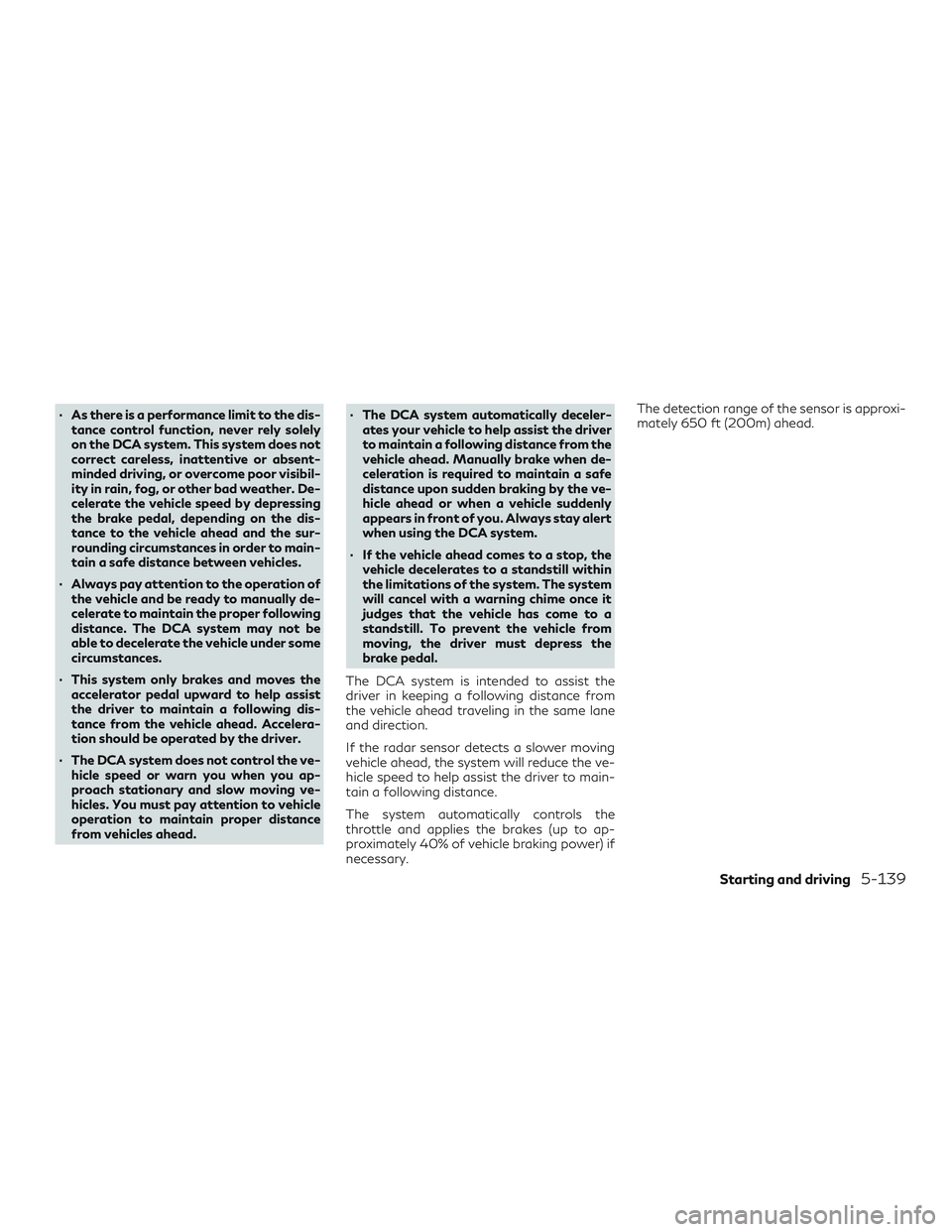 INFINITI QX50 2019 Manual PDF ∙ As there is a performance limit to the dis-tance control function, never rely solely
on the DCA system. This system does not
correct careless, inattentive or absent-
minded driving, or overcome po