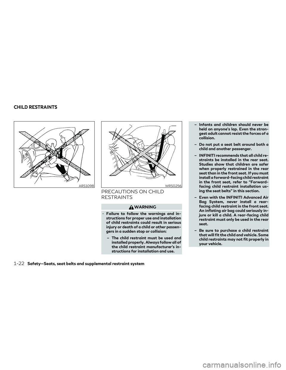 INFINITI QX50 2019 Owners Guide PRECAUTIONS ON CHILD
RESTRAINTS
WARNING
∙ Failure to follow the warnings and in-structions for proper use and installation
of child restraints could result in serious
injury or death of a child or o