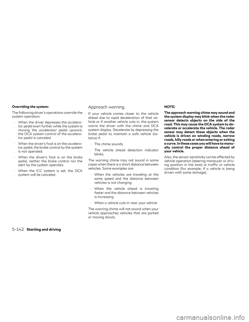 INFINITI QX50 2019 Manual PDF Overriding the system:
The following driver’s operations override the
system operation:∙ When the driver depresses the accelera- tor pedal even further while the system is
moving the accelerator p