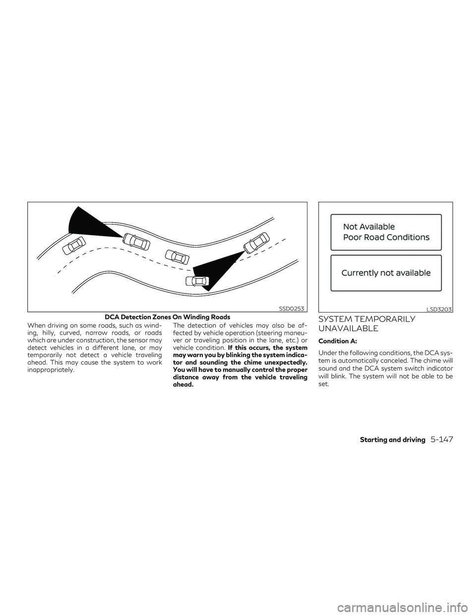 INFINITI QX50 2019 Manual PDF When driving on some roads, such as wind-
ing, hilly, curved, narrow roads, or roads
which are under construction, the sensor may
detect vehicles in a different lane, or may
temporarily not detect a v