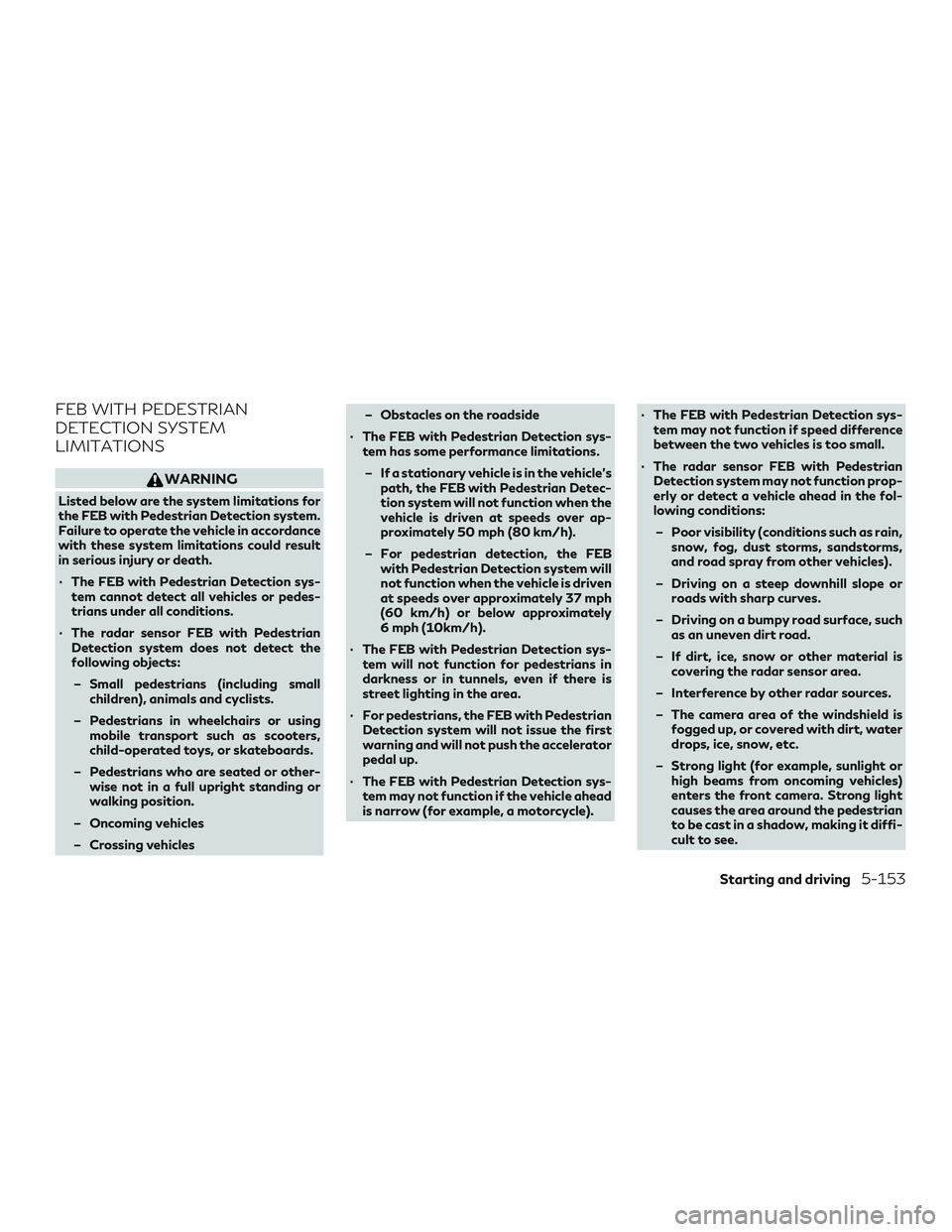 INFINITI QX50 2019 Manual PDF FEB WITH PEDESTRIAN
DETECTION SYSTEM
LIMITATIONS
WARNING
Listed below are the system limitations for
the FEB with Pedestrian Detection system.
Failure to operate the vehicle in accordance
with these s