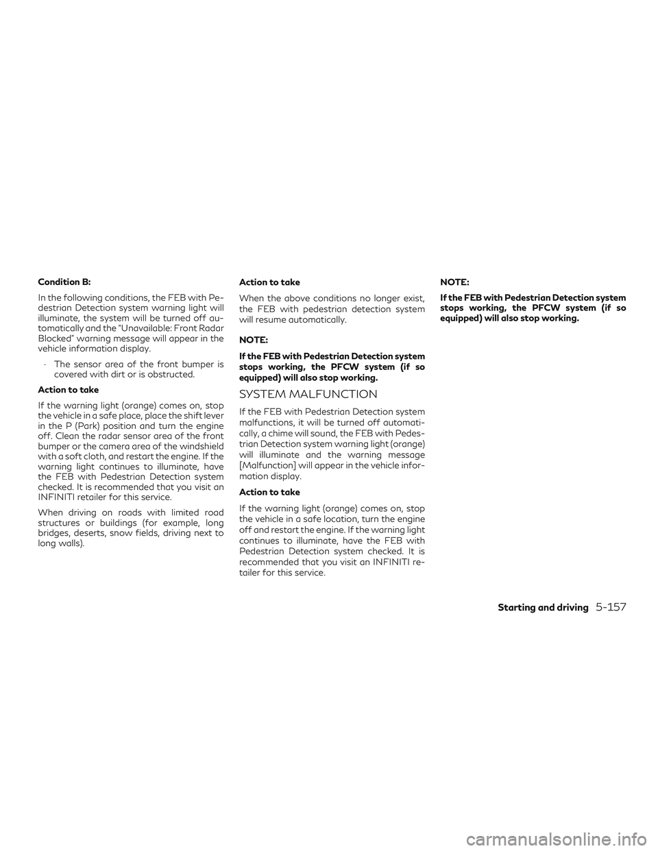 INFINITI QX50 2019 Owners Manual Condition B:
In the following conditions, the FEB with Pe-
destrian Detection system warning light will
illuminate, the system will be turned off au-
tomatically and the “Unavailable: Front Radar
Bl INFINITI QX50 2019 Owners Manual Condition B:
In the following conditions, the FEB with Pe-
destrian Detection system warning light will
illuminate, the system will be turned off au-
tomatically and the “Unavailable: Front Radar
Bl